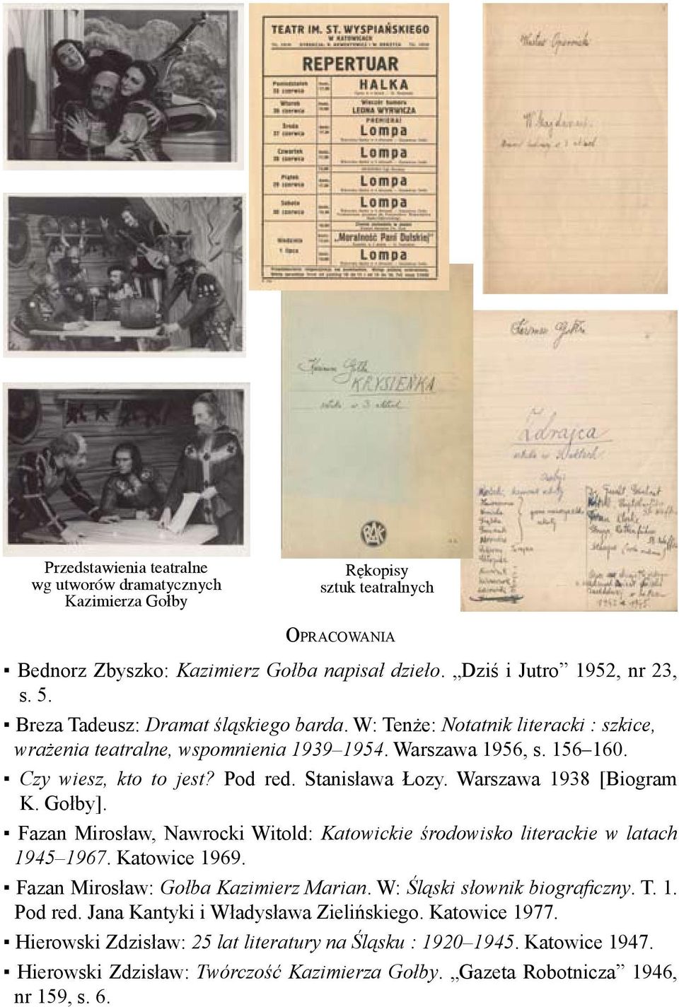 Warszawa 1938 [Biogram K. Gołby]. Fazan Mirosław, Nawrocki Witold: Katowickie środowisko literackie w latach 1945 1967. Katowice 1969. Fazan Mirosław: Gołba Kazimierz Marian.