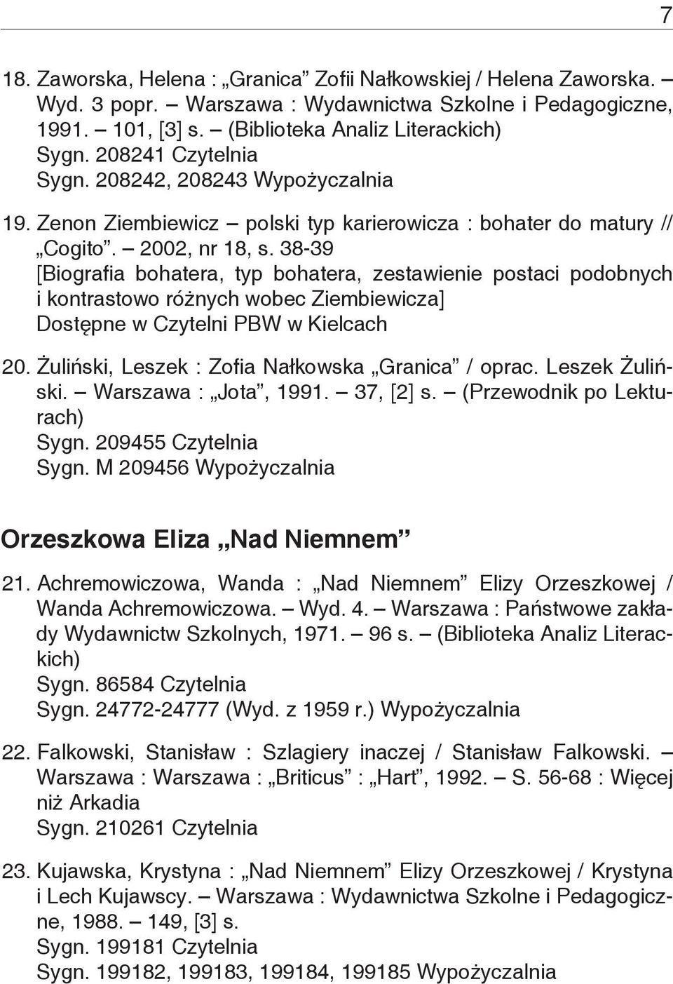 38-39 [Biografia bohatera, typ bohatera, zestawienie postaci podobnych i kontrastowo różnych wobec Ziembiewicza] Dostępne w Czytelni PBW w Kielcach 20.