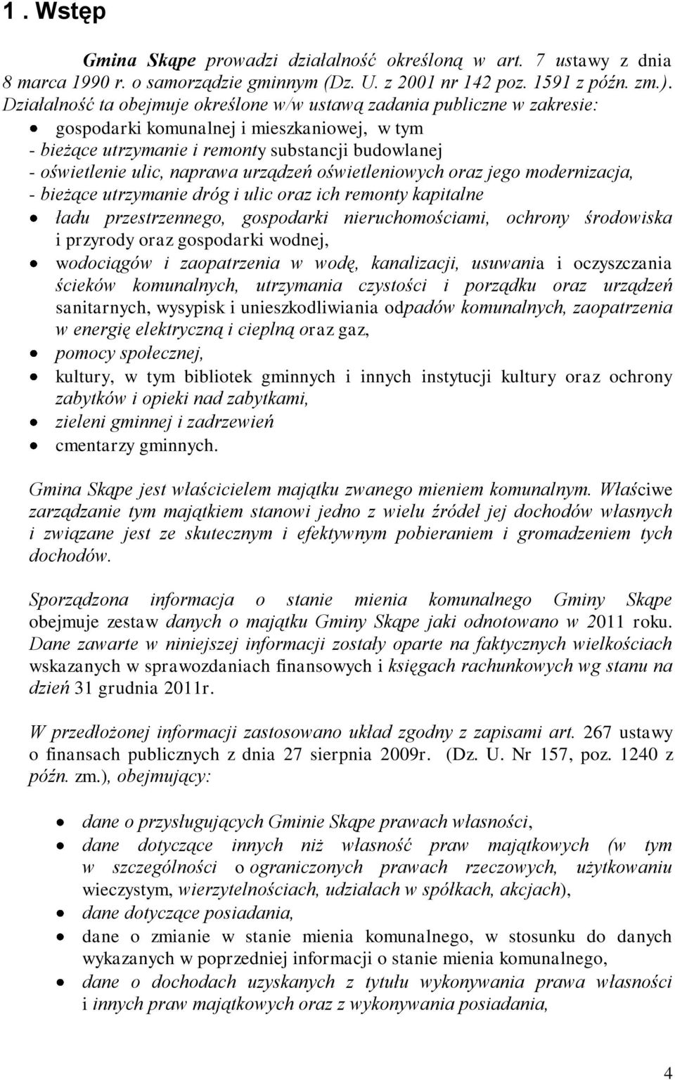 naprawa urządzeń oświetleniowych oraz jego modernizacja, - bieżące utrzymanie dróg i ulic oraz ich remonty kapitalne ładu przestrzennego, gospodarki nieruchomościami, ochrony środowiska i przyrody