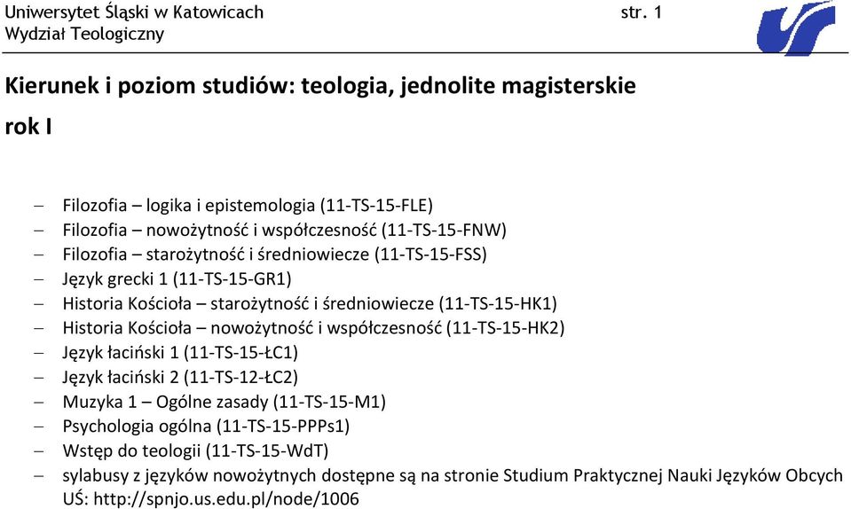 starożytność i średniowiecze (11-TS-15-FSS) Język grecki 1 (11-TS-15-GR1) Historia Kościoła starożytność i średniowiecze (11-TS-15-HK1) Historia Kościoła nowożytność i