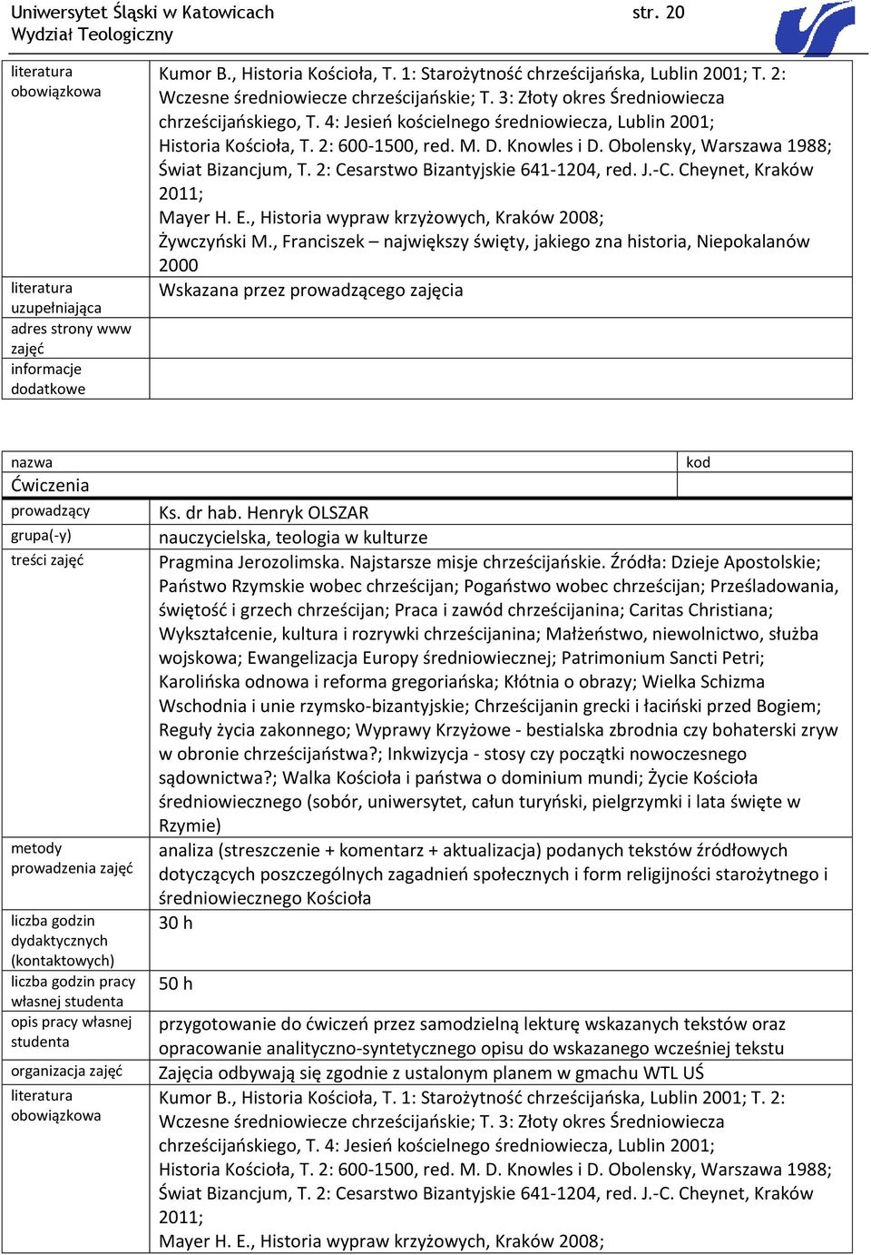 Knowles i D. Obolensky, Warszawa 1988; Świat Bizancjum, T. 2: Cesarstwo Bizantyjskie 641-1204, red. J.-C. Cheynet, Kraków 2011; Mayer H. E., Historia wypraw krzyżowych, Kraków 2008; Żywczyński M.