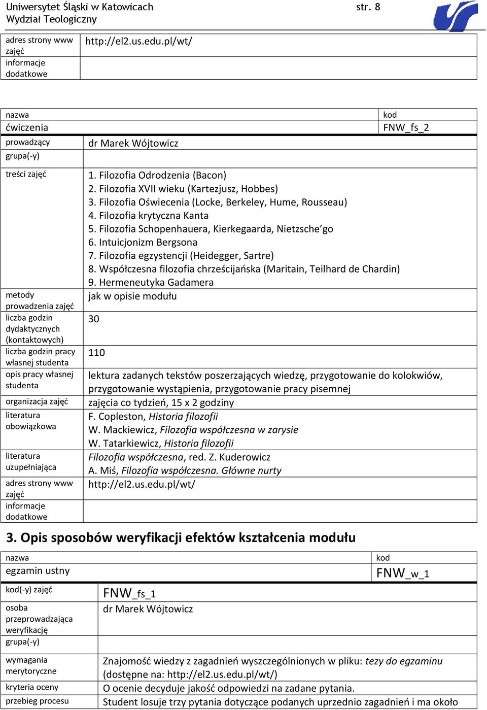 obowiązkowa uzupełniająca adres strony www zajęć dr Marek Wójtowicz 1. Filozofia Odrodzenia (Bacon) 2. Filozofia XVII wieku (Kartezjusz, Hobbes) 3.