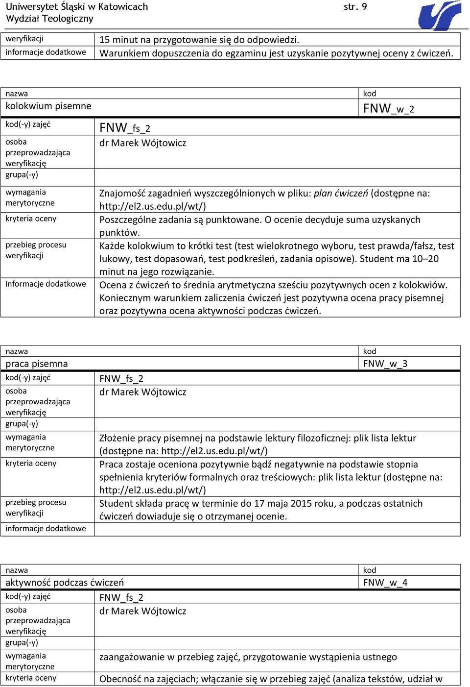 wyszczególnionych w pliku: plan ćwiczeń (dostępne na: http://el2.us.edu.pl/wt/) Poszczególne zadania są punktowane. O ocenie decyduje suma uzyskanych punktów.