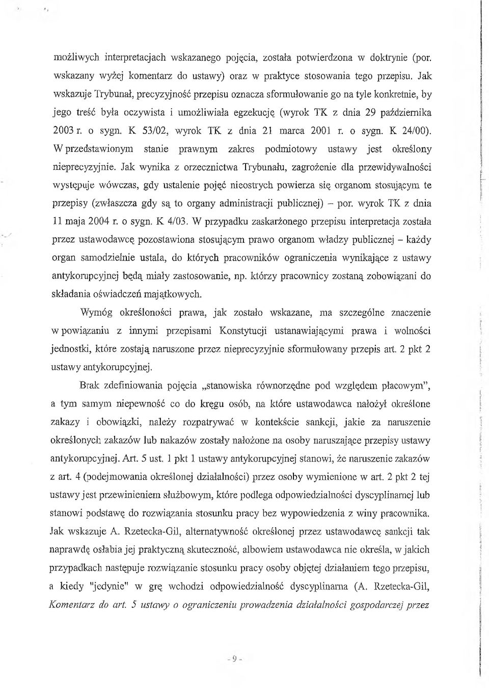 K 53/02, wyrok TK z dnia 21 marca 2001 r. o sygn. K 24/00). W przedstawionym stanie prawnym zakres podmiotowy ustawy jest określony nieprecyzyjnie.