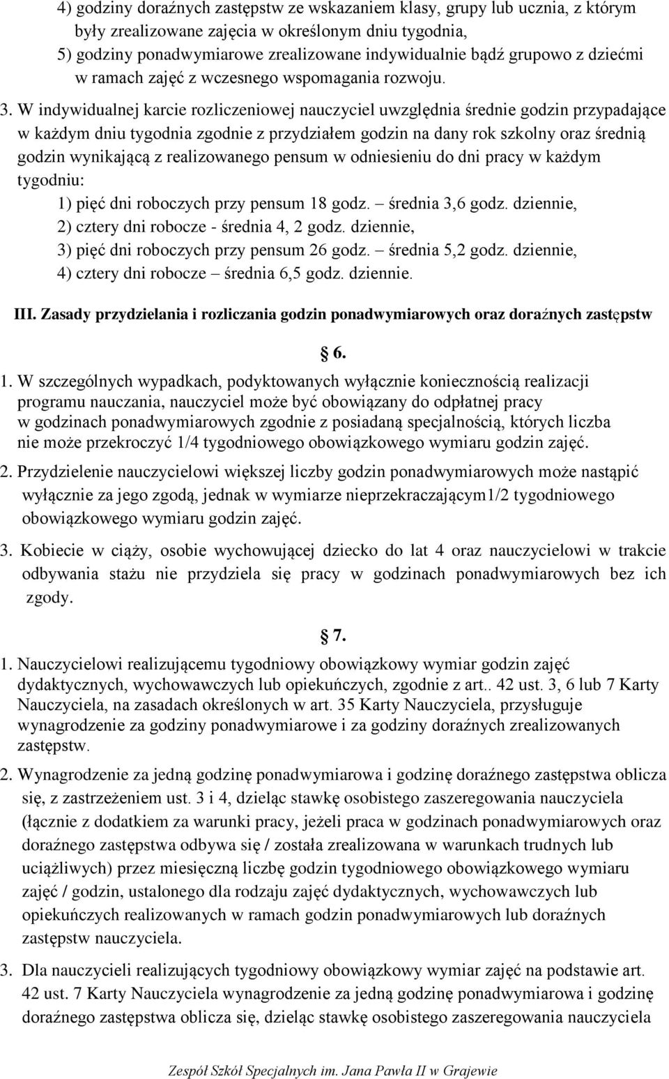 W indywidualnej karcie rozliczeniowej nauczyciel uwzględnia średnie godzin przypadające w każdym dniu tygodnia zgodnie z przydziałem godzin na dany rok szkolny oraz średnią godzin wynikającą z