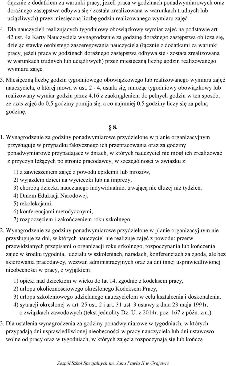 4a Karty Nauczyciela wynagrodzenie za godzinę doraźnego zastępstwa oblicza się, dzieląc stawkę osobistego zaszeregowania nauczyciela (łącznie z dodatkami za warunki pracy, jeżeli praca w godzinach