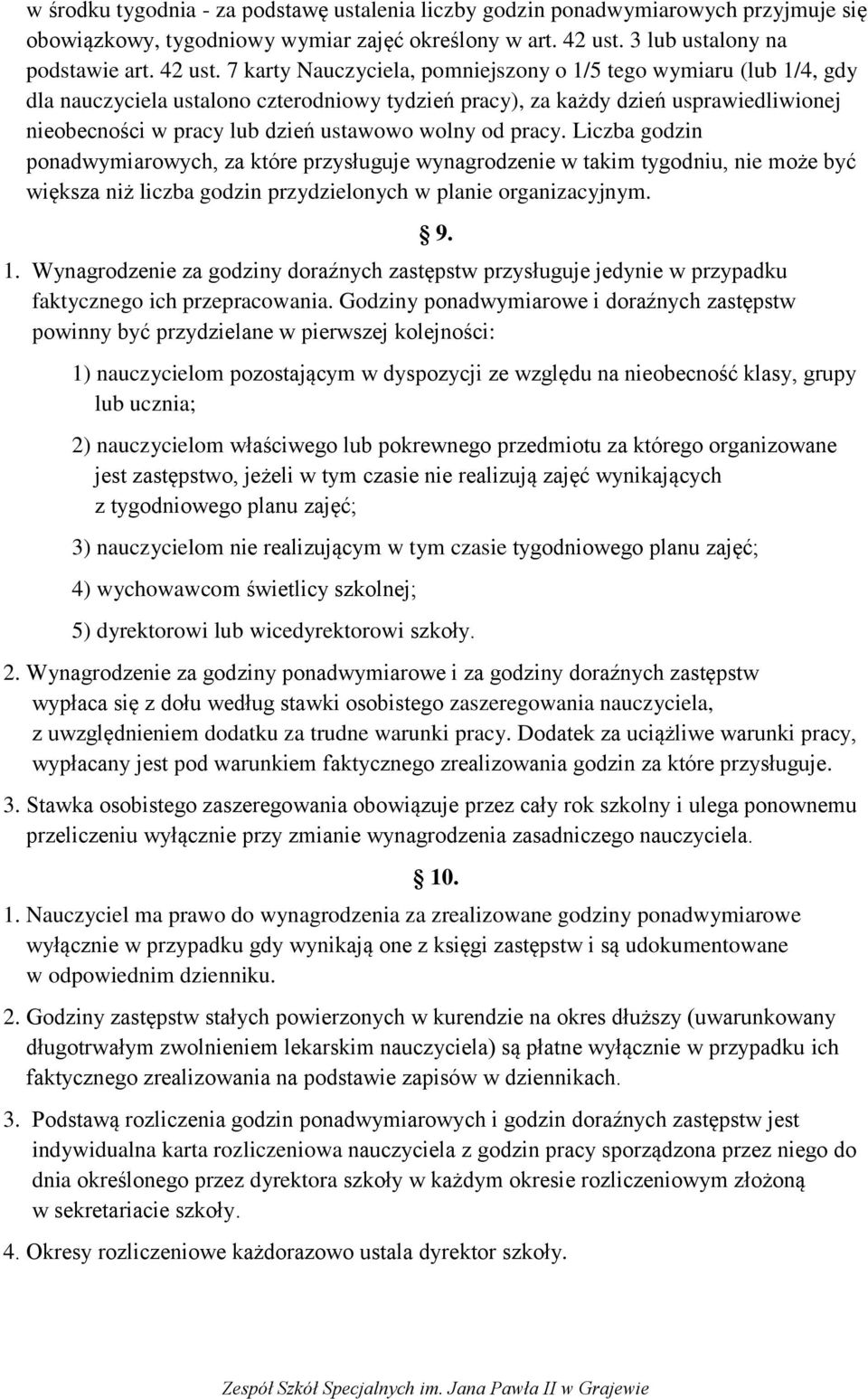 7 karty Nauczyciela, pomniejszony o 1/5 tego wymiaru (lub 1/4, gdy dla nauczyciela ustalono czterodniowy tydzień pracy), za każdy dzień usprawiedliwionej nieobecności w pracy lub dzień ustawowo wolny