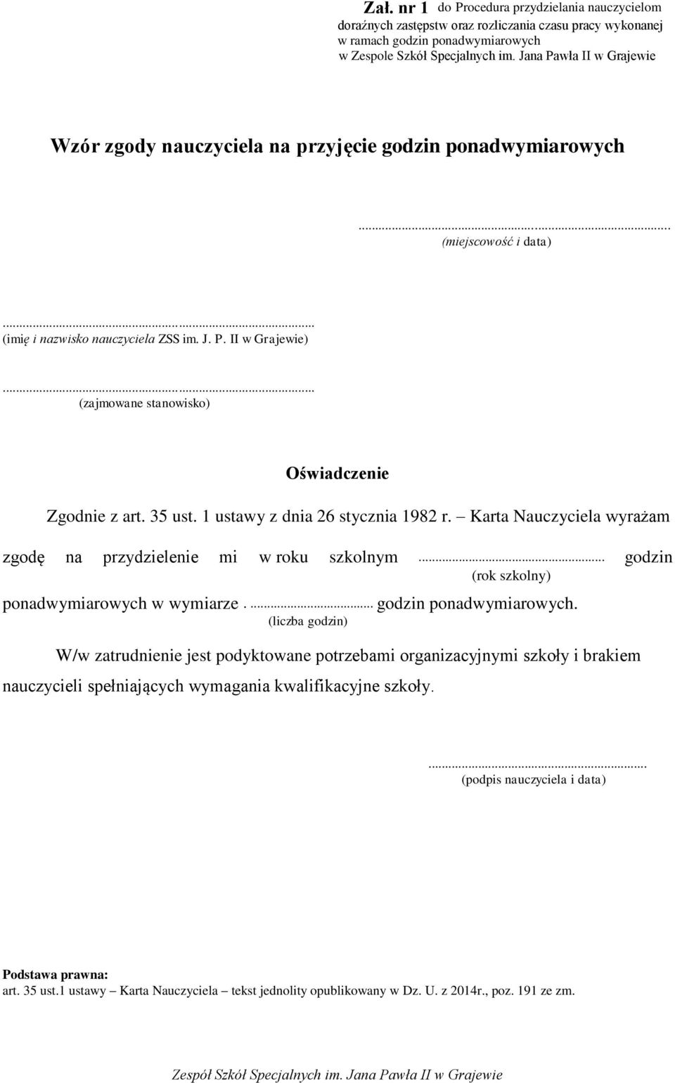 .. (zajmowane stanowisko) Oświadczenie godnie z art. 35 ust. 1 ustawy z dnia 26 stycznia 1982 r. Karta Nauczyciela wyrażam zgodę na przydzielenie mi w roku szkolnym.