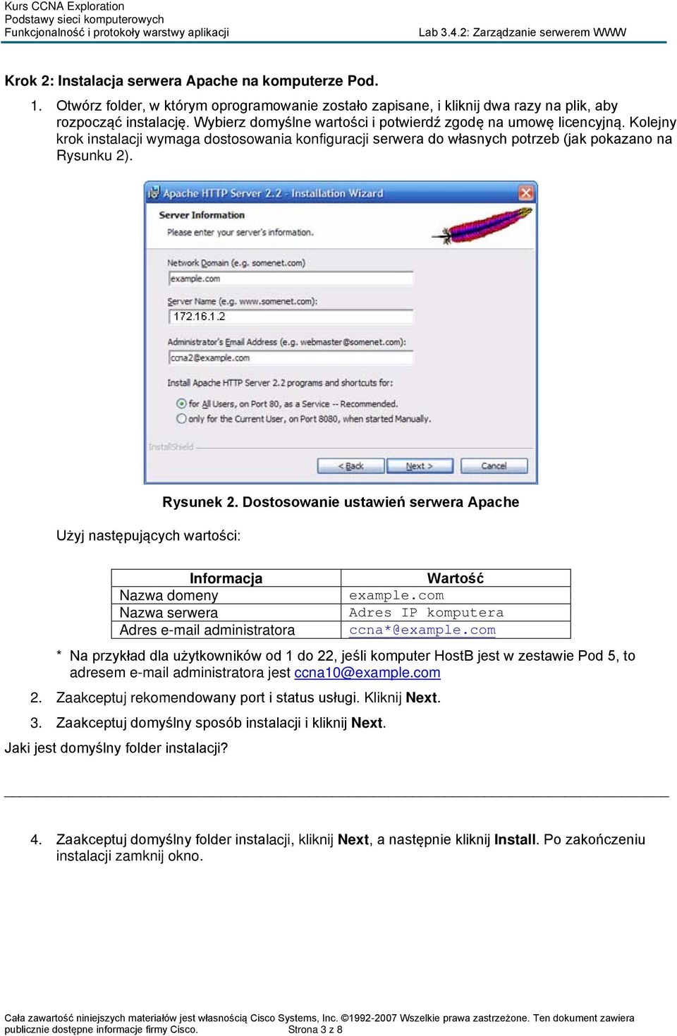 Użyj następujących wartości: Rysunek 2. Dostosowanie ustawień serwera Apache Informacja Nazwa domeny Nazwa serwera Adres e-mail administratora Wartość example.com Adres IP komputera ccna*@example.