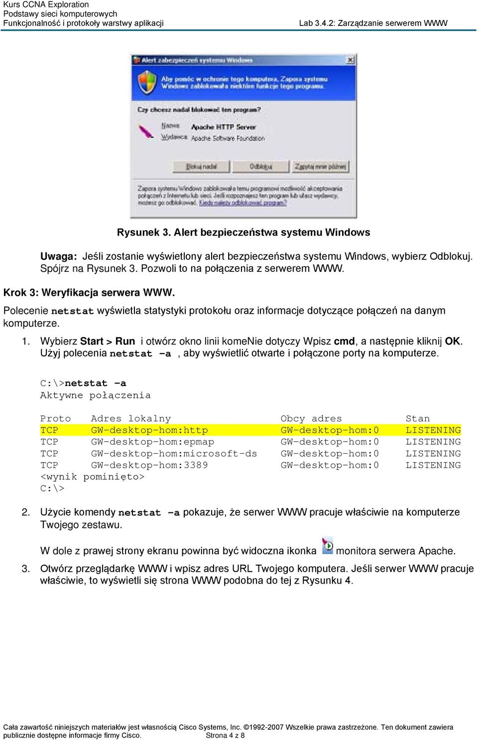 Wybierz Start > Run i otwórz okno linii komenie dotyczy Wpisz cmd, a następnie kliknij OK. Użyj polecenia netstat a, aby wyświetlić otwarte i połączone porty na komputerze.