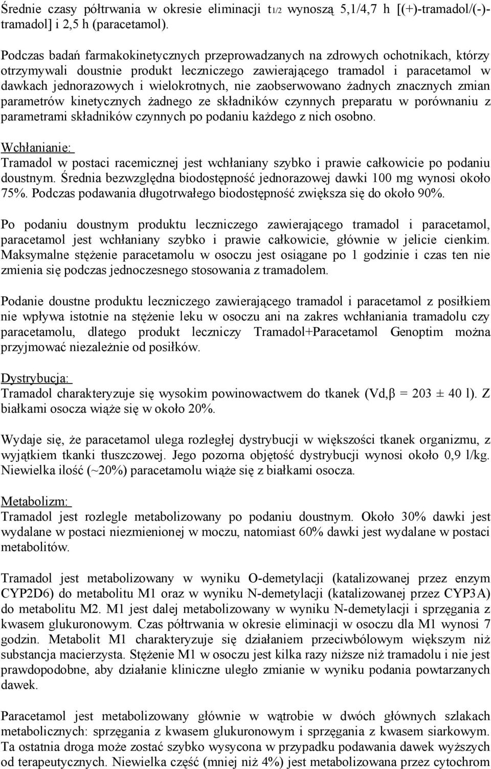 wielokrotnych, nie zaobserwowano żadnych znacznych zmian parametrów kinetycznych żadnego ze składników czynnych preparatu w porównaniu z parametrami składników czynnych po podaniu każdego z nich