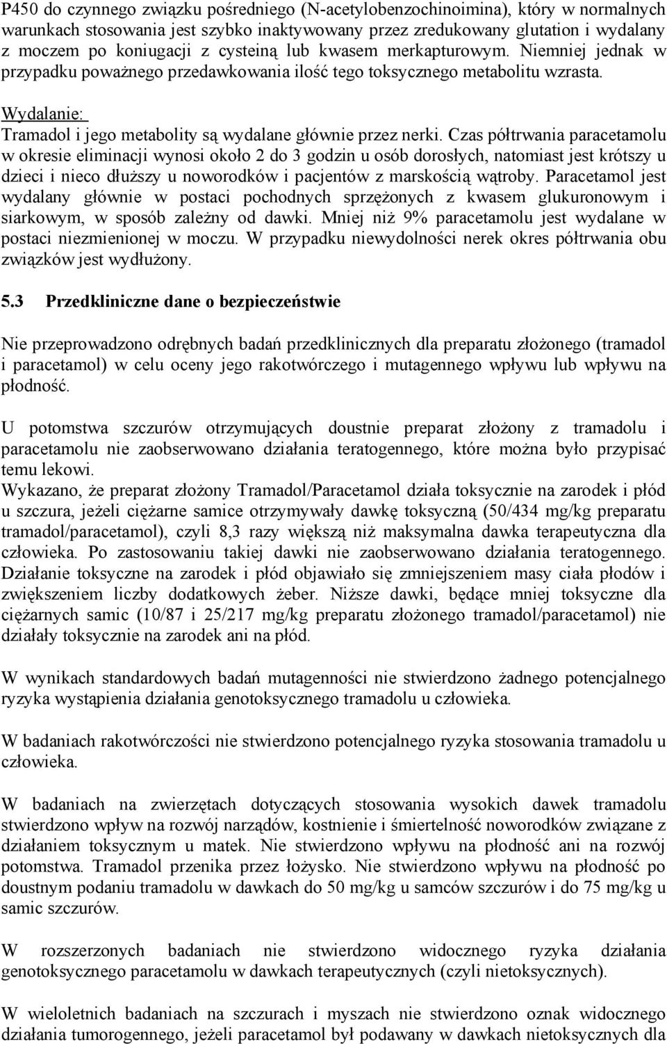Wydalanie: Tramadol i jego metabolity są wydalane głównie przez nerki.