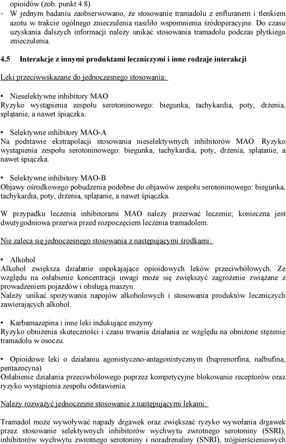 5 Interakcje z innymi produktami leczniczymi i inne rodzaje interakcji Leki przeciwwskazane do jednoczesnego stosowania: Nieselektywne inhibitory MAO Ryzyko wystąpienia zespołu serotoninowego: