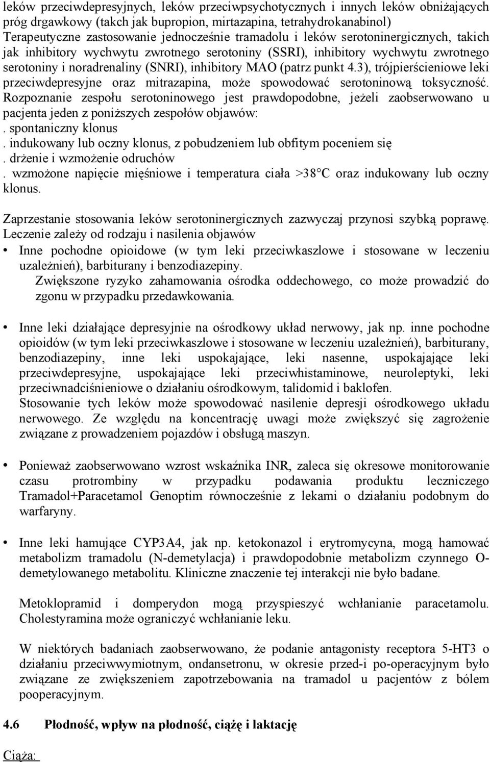 3), trójpierścieniowe leki przeciwdepresyjne oraz mitrazapina, może spowodować serotoninową toksyczność.