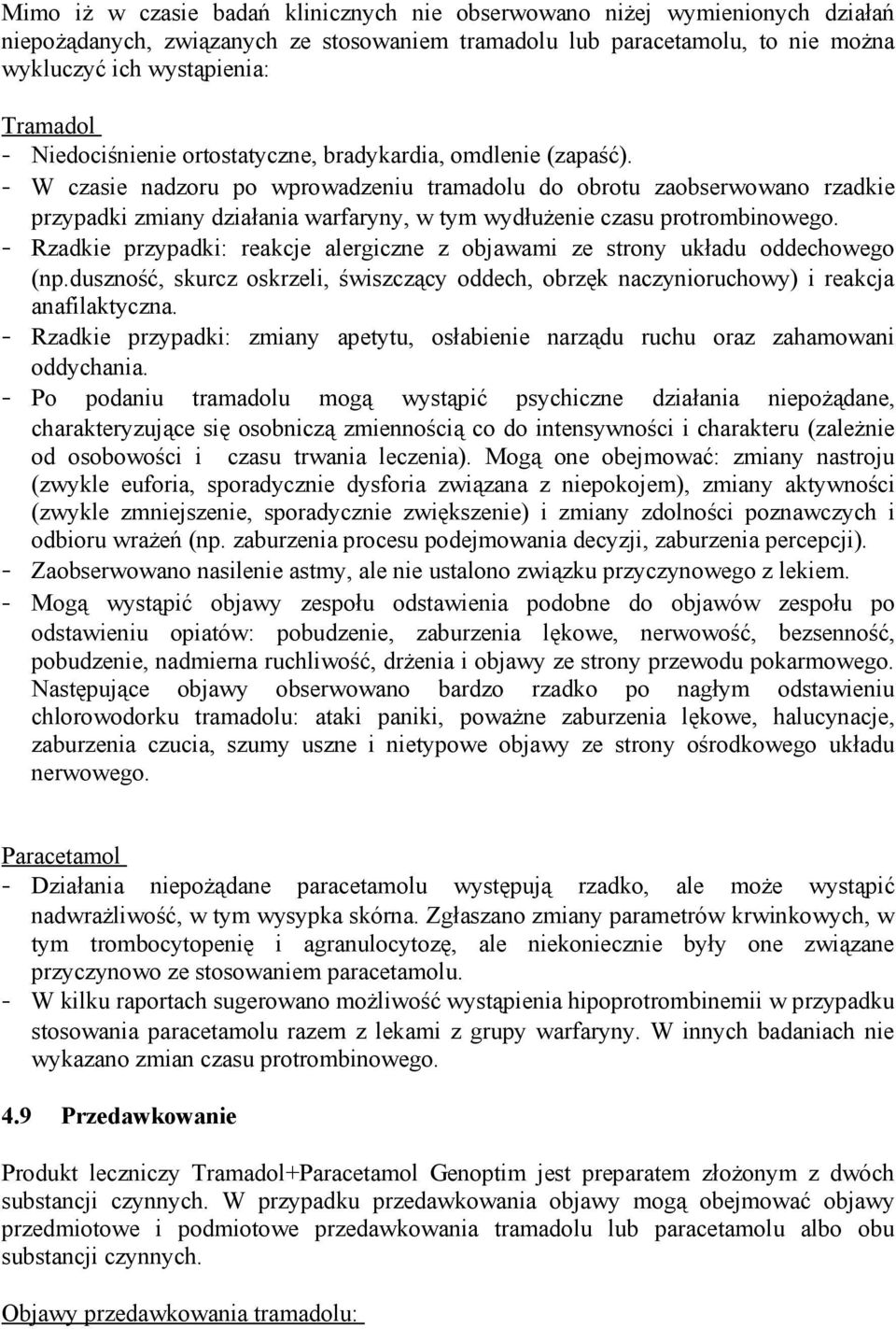 - W czasie nadzoru po wprowadzeniu tramadolu do obrotu zaobserwowano rzadkie przypadki zmiany działania warfaryny, w tym wydłużenie czasu protrombinowego.