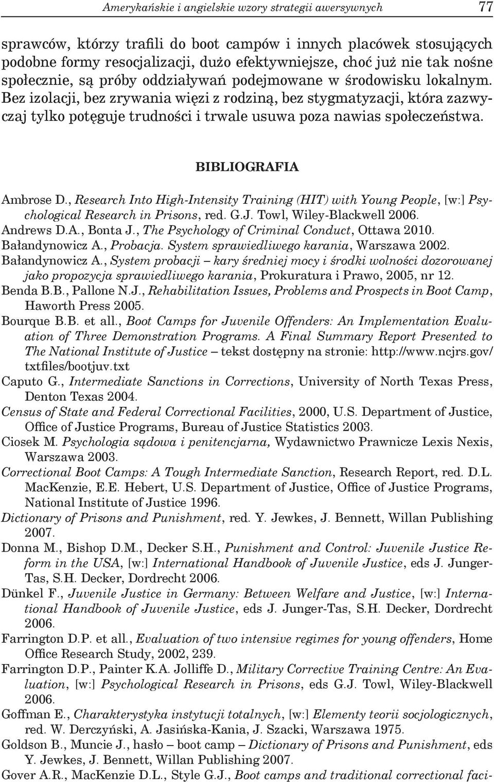 Bez izolacji, bez zrywania więzi z rodziną, bez stygmatyzacji, która zazwyczaj tylko potęguje trudności i trwale usuwa poza nawias społeczeństwa. BIBLIOGRAFIA Ambrose D.