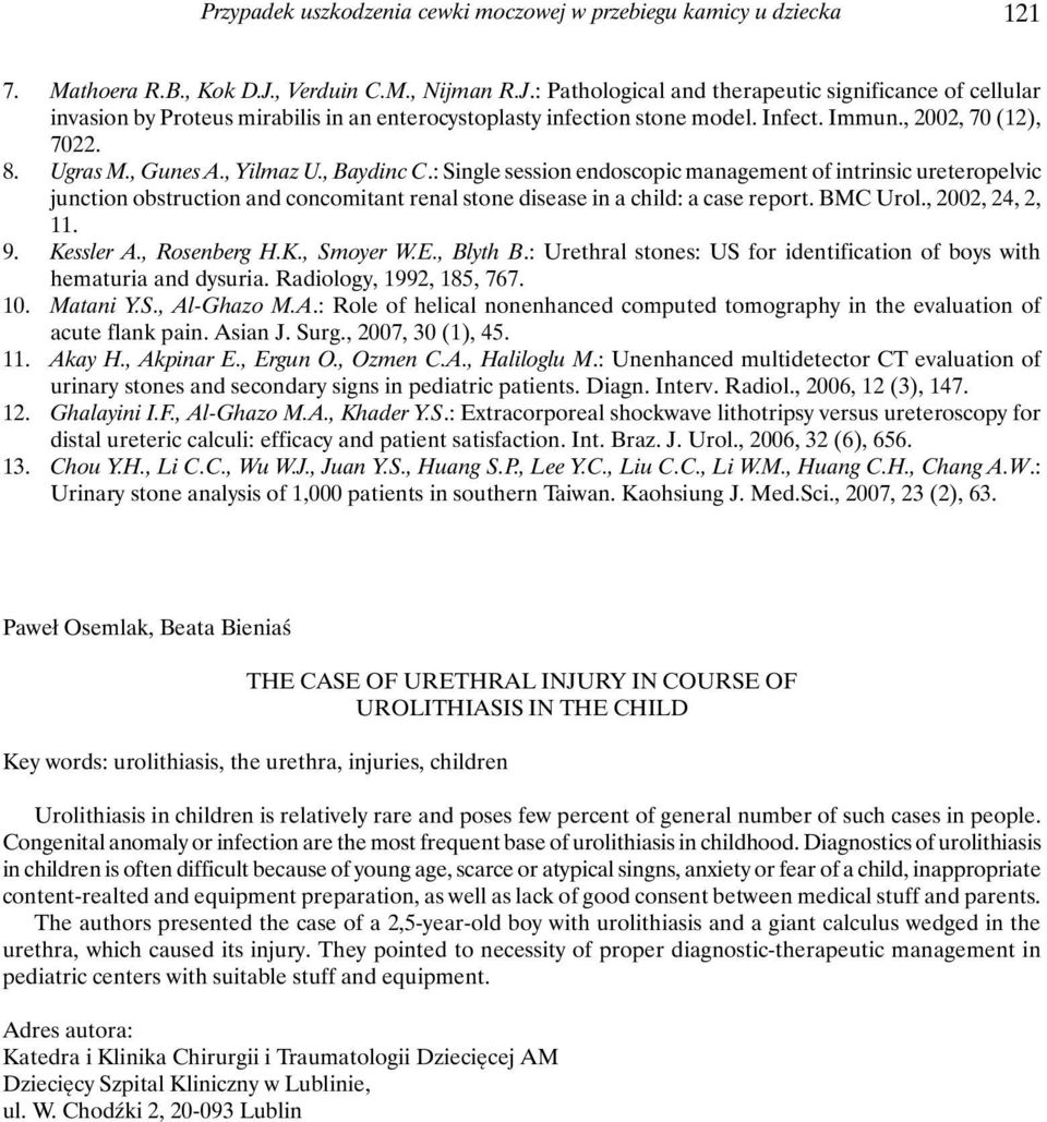 Ugras M., Gunes A., Yilmaz U., Baydinc C.: Single session endoscopic management of intrinsic ureteropelvic junction obstruction and concomitant renal stone disease in a child: a case report. BMC Urol.
