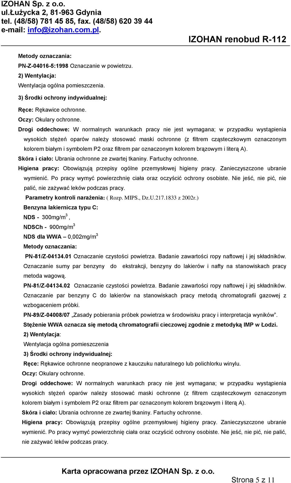 symbolem P2 oraz filtrem par oznaczonym kolorem brązowym i literą A). Skóra i ciało: Ubrania ochronne ze zwartej tkaniny. Fartuchy ochronne.
