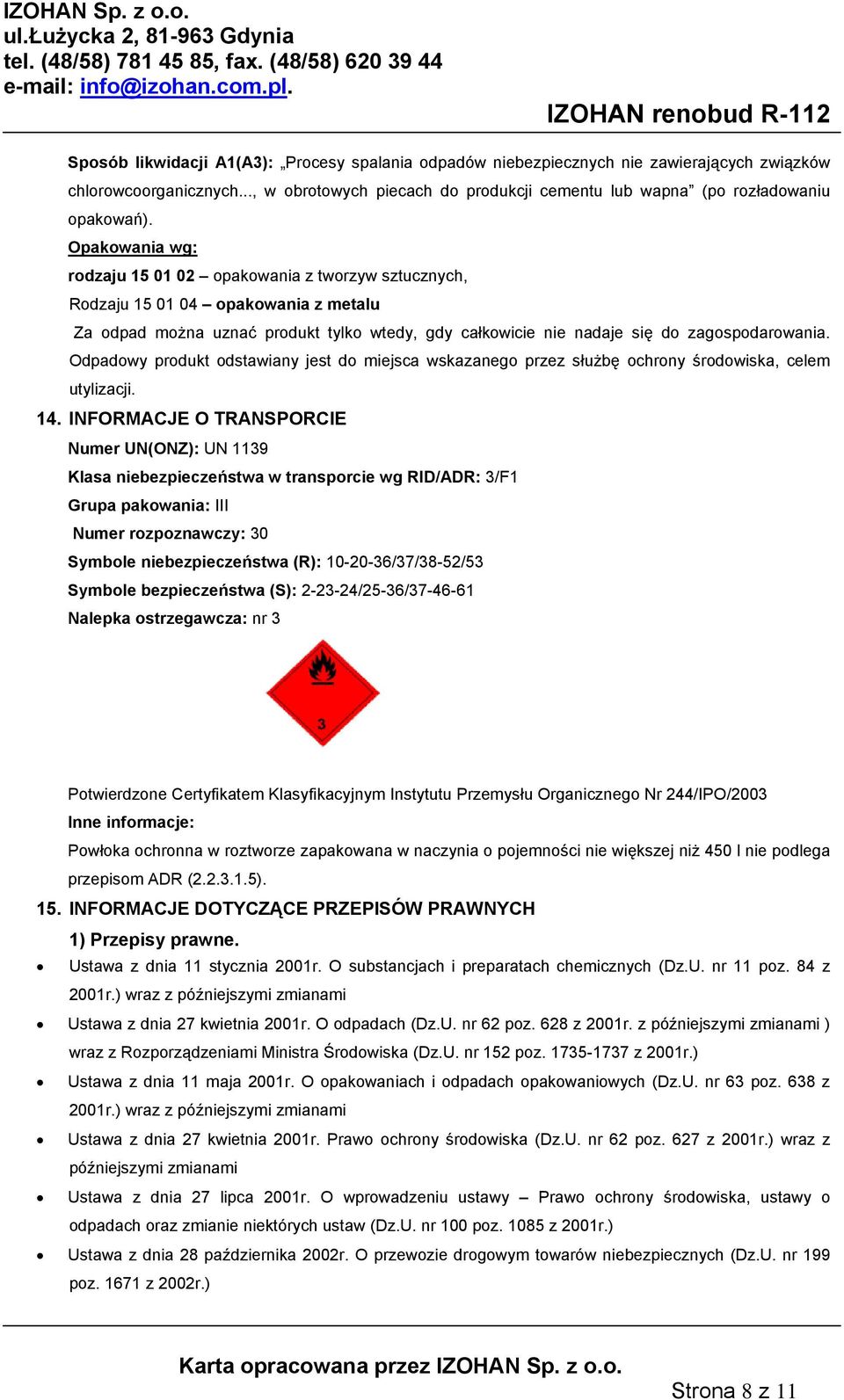 Odpadowy produkt odstawiany jest do miejsca wskazanego przez służbę ochrony środowiska, celem utylizacji. 14.