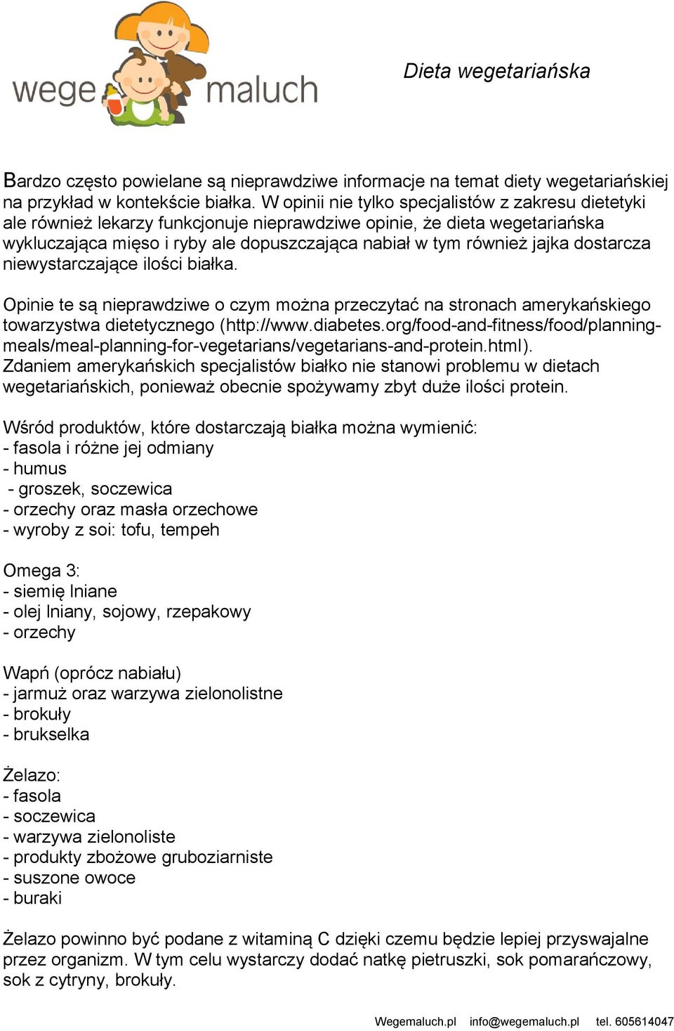 dostarcza niewystarczające ilości białka. Opinie te są nieprawdziwe o czym można przeczytać na stronach amerykańskiego towarzystwa dietetycznego (http://www.diabetes.