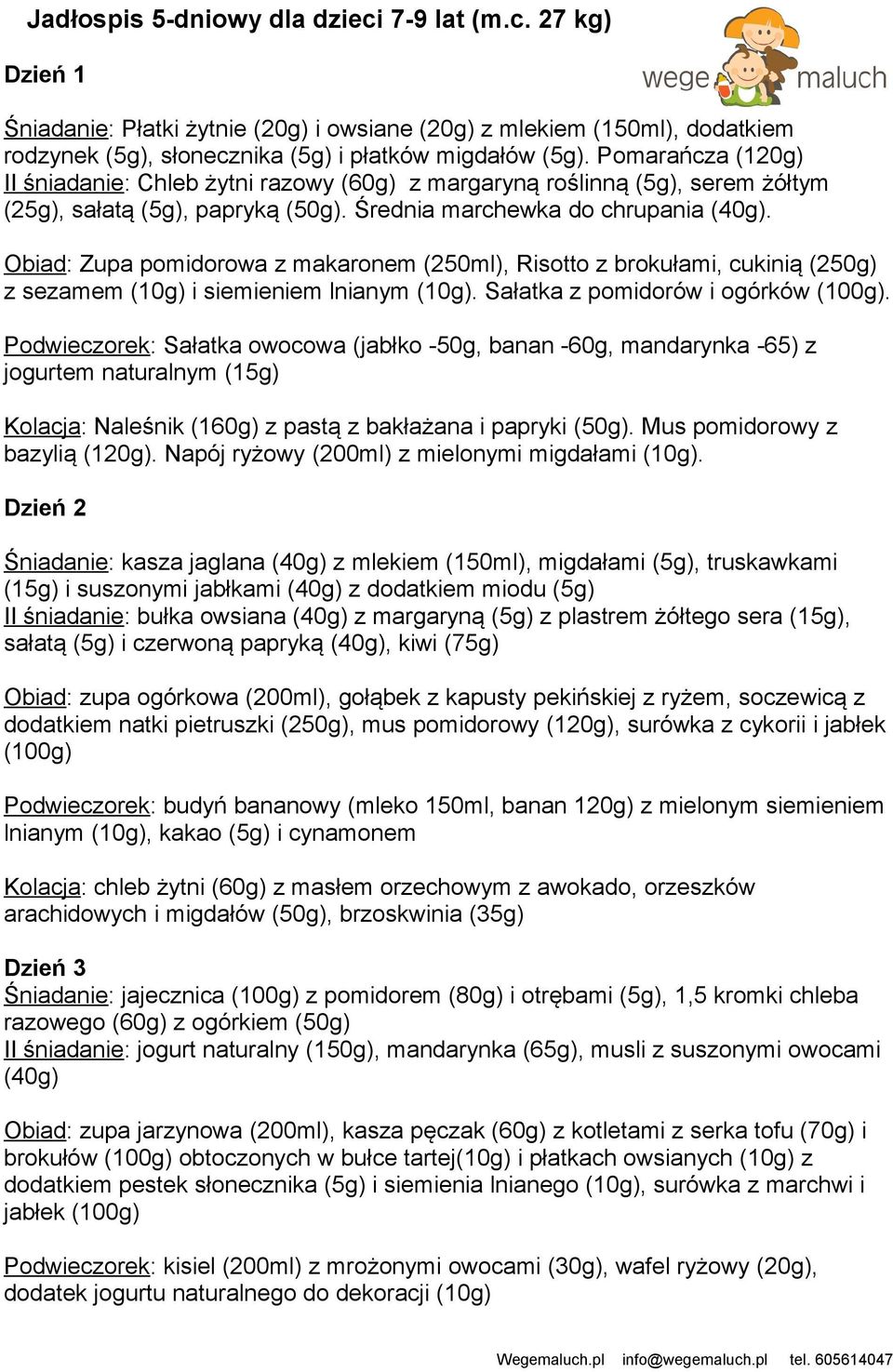 Obiad: Zupa pomidorowa z makaronem (250ml), Risotto z brokułami, cukinią (250g) z sezamem (10g) i siemieniem lnianym (10g). Sałatka z pomidorów i ogórków (100g).