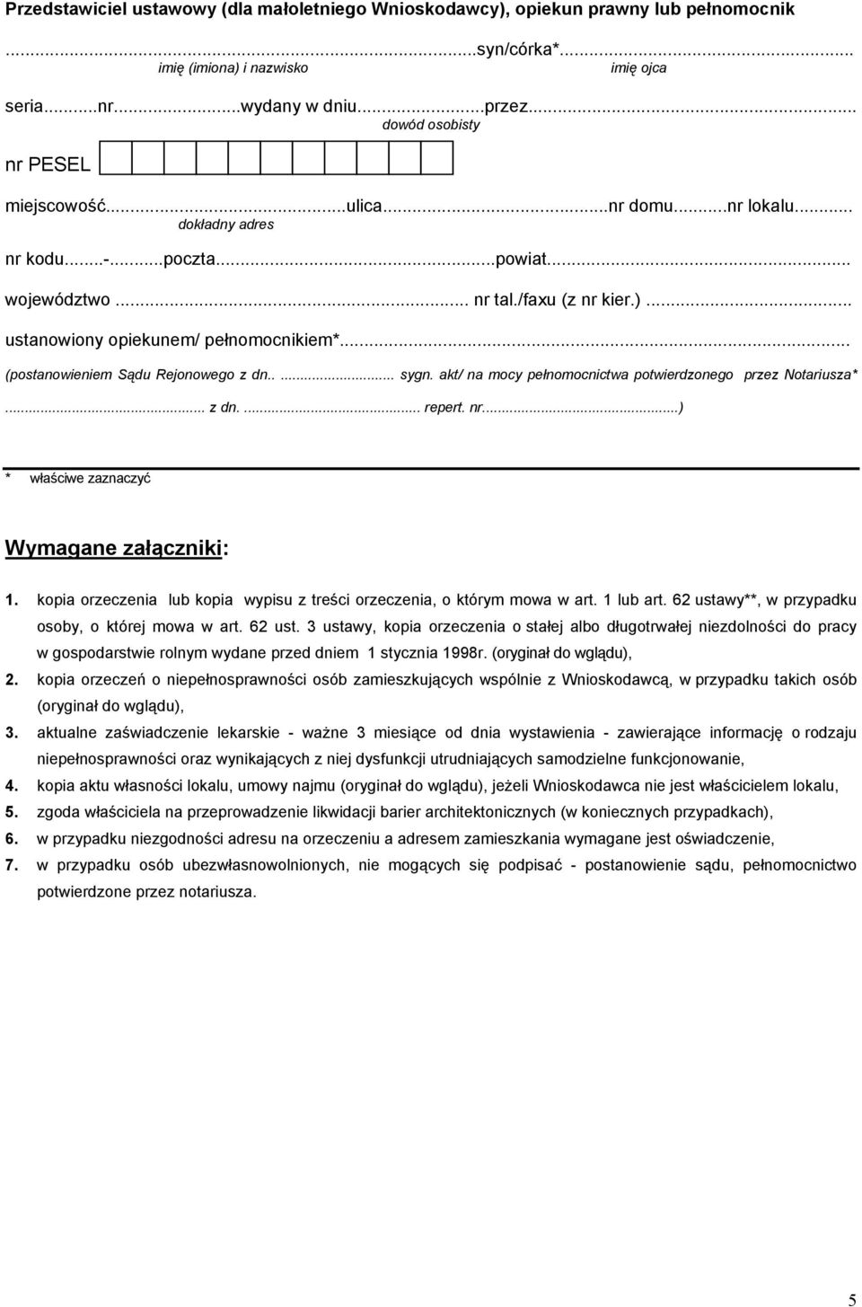 .. ustanowiony opiekunem/ pełnomocnikiem*... (postanowieniem Sądu Rejonowego z dn..... sygn. akt/ na mocy pełnomocnictwa potwierdzonego przez Notariusza*... z dn.... repert. nr.