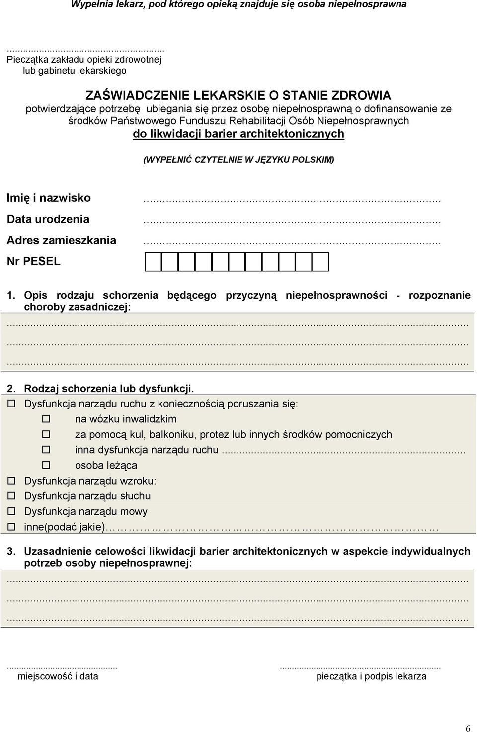 Państwowego Funduszu Rehabilitacji Osób Niepełnosprawnych do likwidacji barier architektonicznych (WYPEŁNIĆ CZYTELNIE W JĘZYKU POLSKIM) Imię i nazwisko... Data urodzenia... Adres zamieszkania.