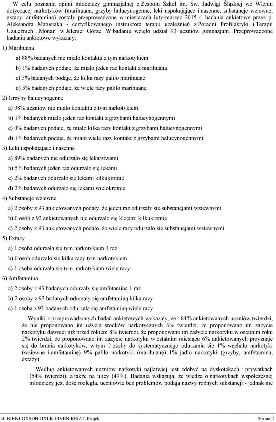 2015 r. badania ankietowe przez p. Aleksandra Matusiaka - certyfikowanego instruktora terapii uzależnień z Poradni Profilaktyki i Terapii Uzależnień Monar w Jeleniej Górze.