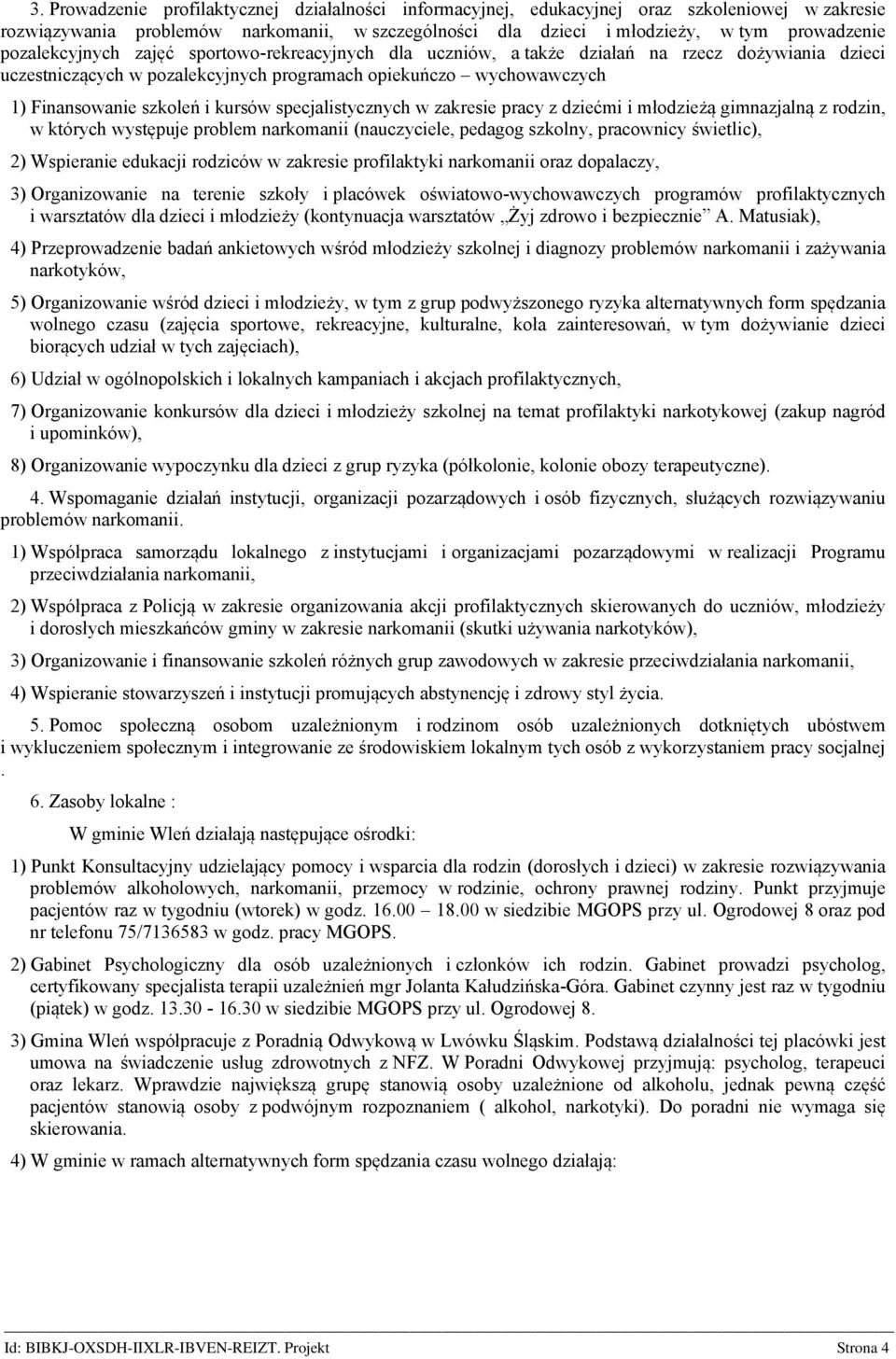 kursów specjalistycznych w zakresie pracy z dziećmi i młodzieżą gimnazjalną z rodzin, w których występuje problem narkomanii (nauczyciele, pedagog szkolny, pracownicy świetlic), 2) Wspieranie