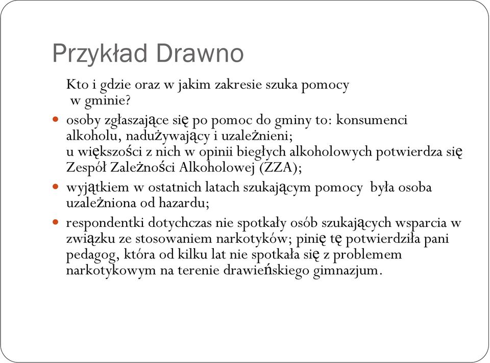 potwierdza się Zespół ZaleŜności Alkoholowej (ZZA); wyjątkiem w ostatnich latach szukającym pomocy była osoba uzaleŝniona od hazardu;