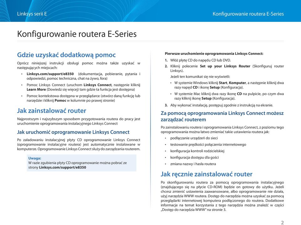 więcej) tam gdzie ta funkcja jest dostępna) Pomoc kontekstowa dostępna w przeglądarce (otwórz daną funkcję lub narzędzie i kliknij Pomoc w kolumnie po prawej stronie) Jak zainstalować router