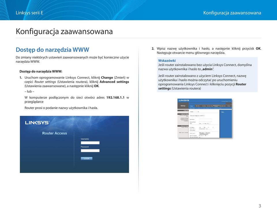 lub W komputerze podłączonym do sieci otwórz adres 192.168.1.1 w przeglądarce Router prosi o podanie nazwy użytkownika i hasła. 2. Wpisz nazwę użytkownika i hasło, a następnie kliknij przycisk OK.