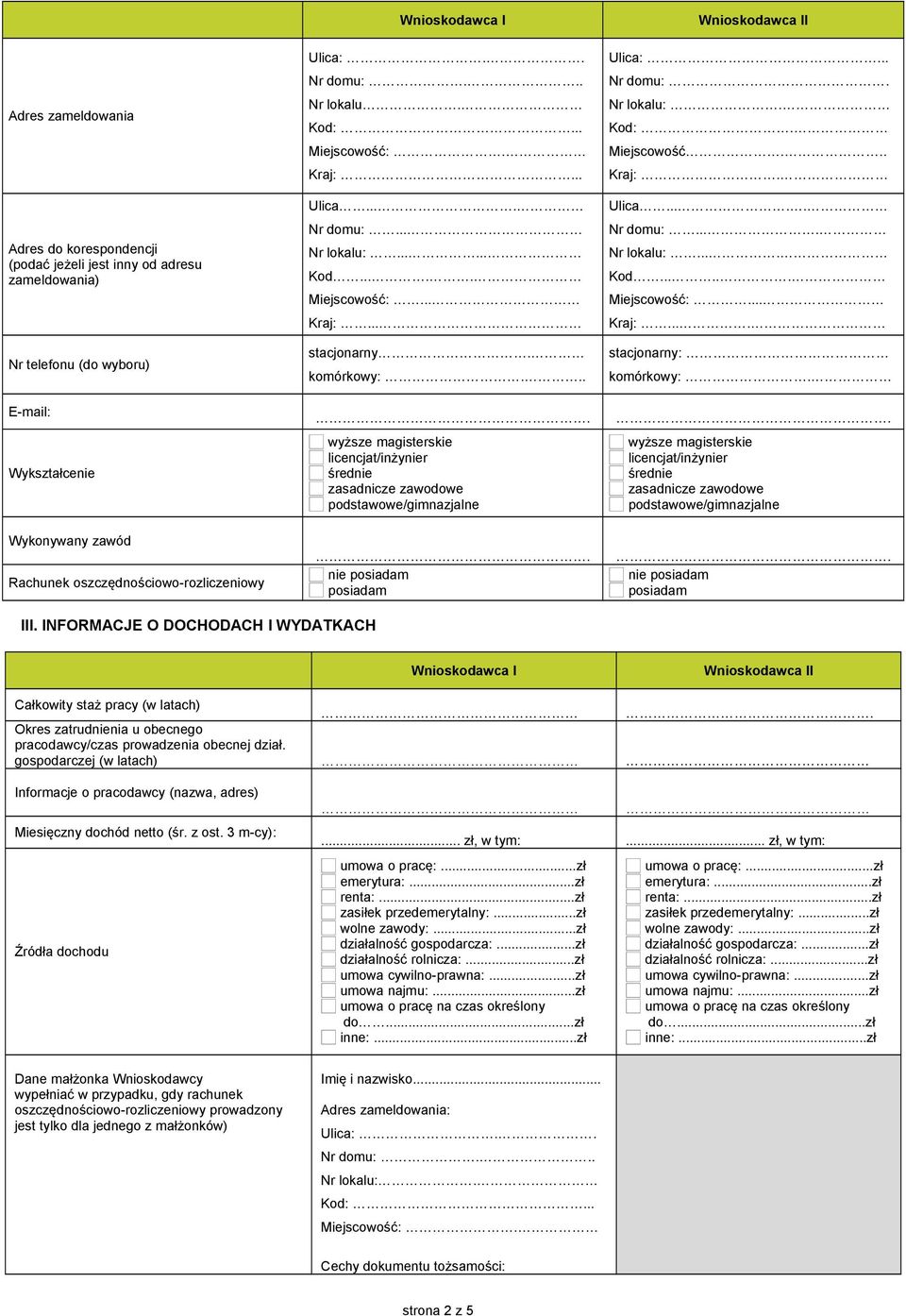 .. wyższe magisterskie licencjat/inżynier średnie zasadnicze zawodowe podstawowe/gimnazjalne nie posiadam posiadam Ulica:... Nr domu:. Nr lokalu:. Kod:. Miejscowość... Kraj:. Ulica..... Nr domu:.... Nr lokalu:.... Kod...... Miejscowość:.