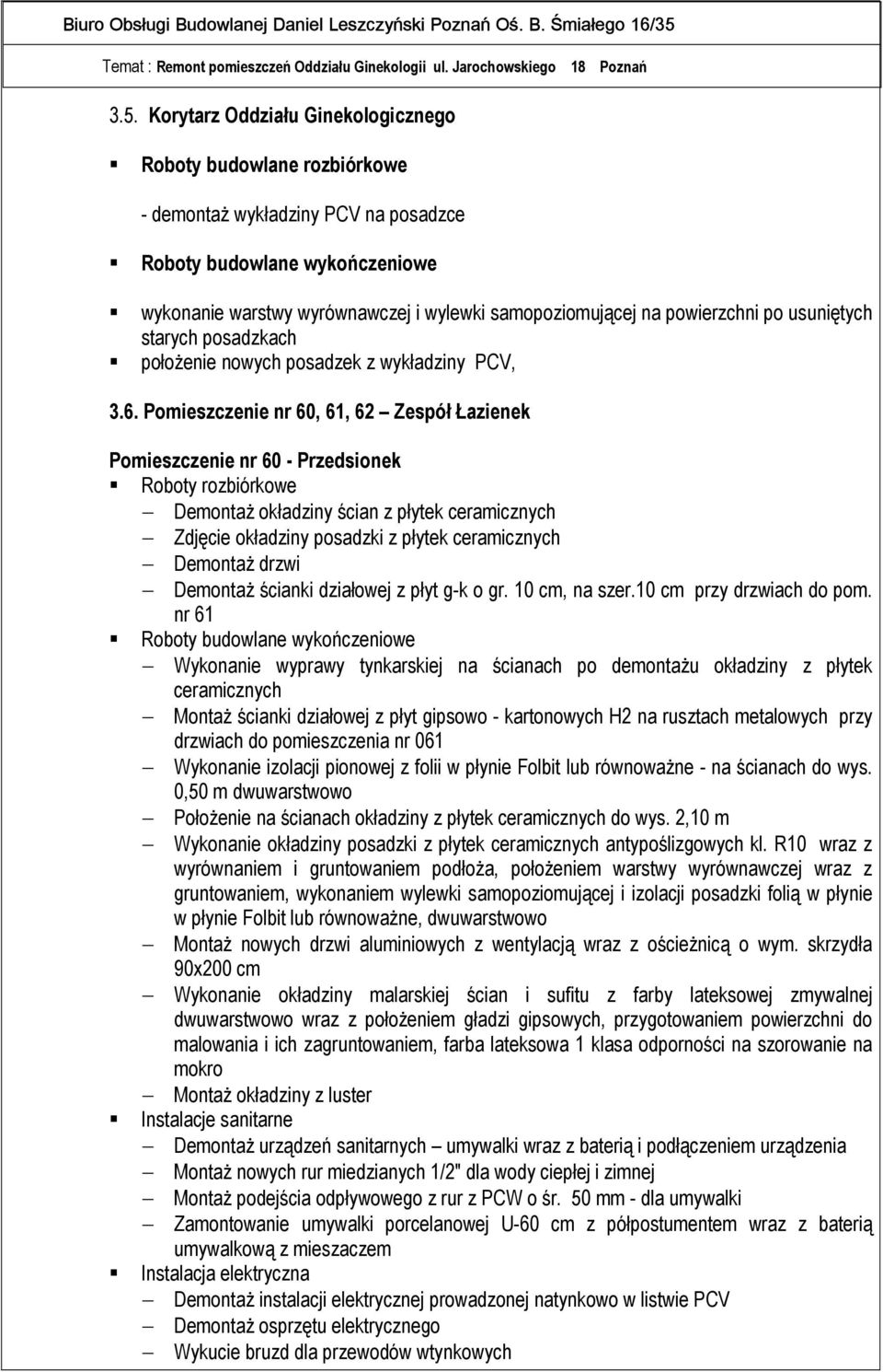 Pomieszczenie nr 60, 61, 62 Zespół Łazienek Pomieszczenie nr 60 - Przedsionek Roboty rozbiórkowe Demontaż okładziny ścian z płytek ceramicznych Zdjęcie okładziny posadzki z płytek ceramicznych