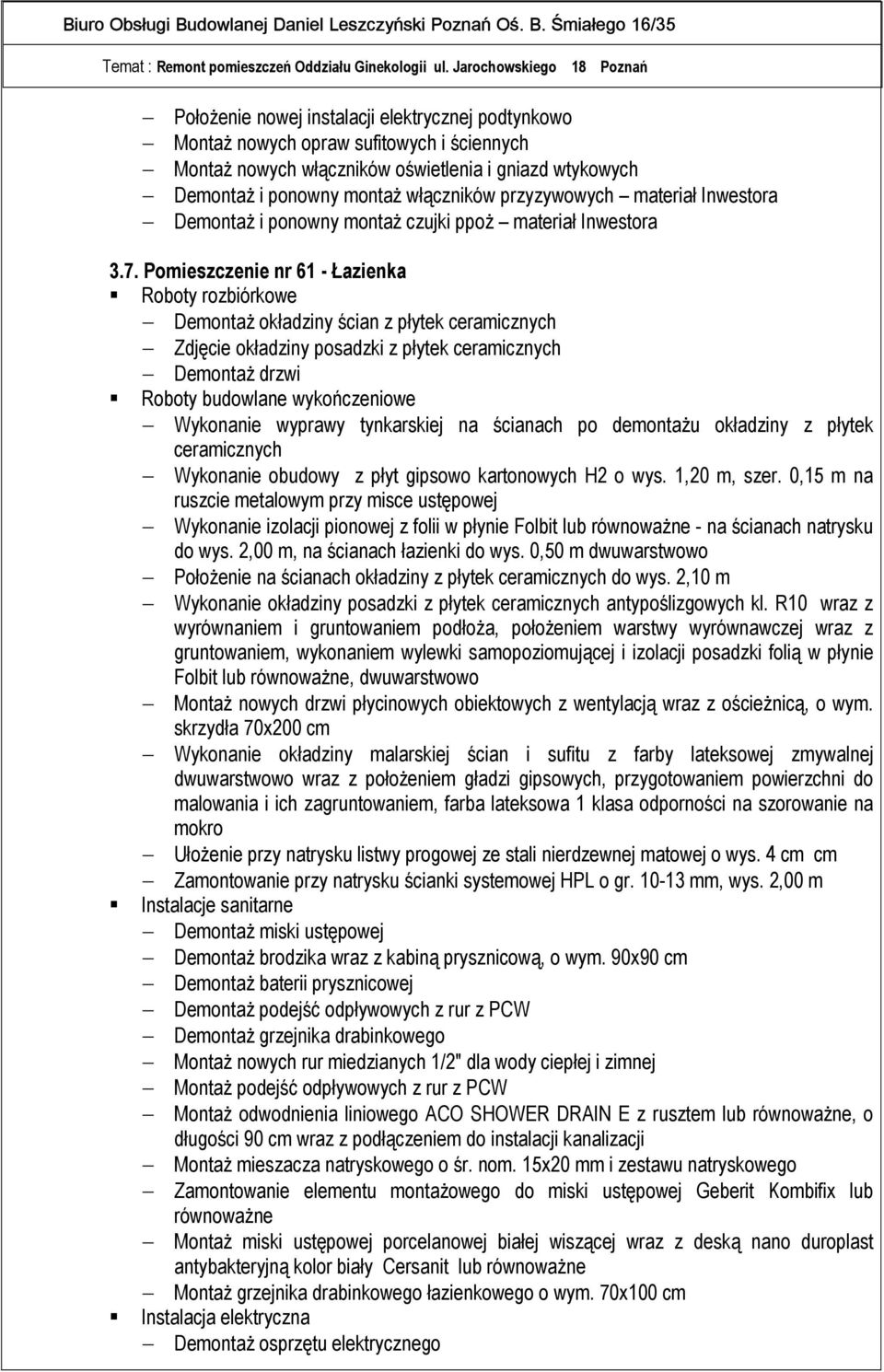 Pomieszczenie nr 61 - Łazienka Roboty rozbiórkowe Demontaż okładziny ścian z płytek ceramicznych Zdjęcie okładziny posadzki z płytek ceramicznych Demontaż drzwi Roboty budowlane wykończeniowe