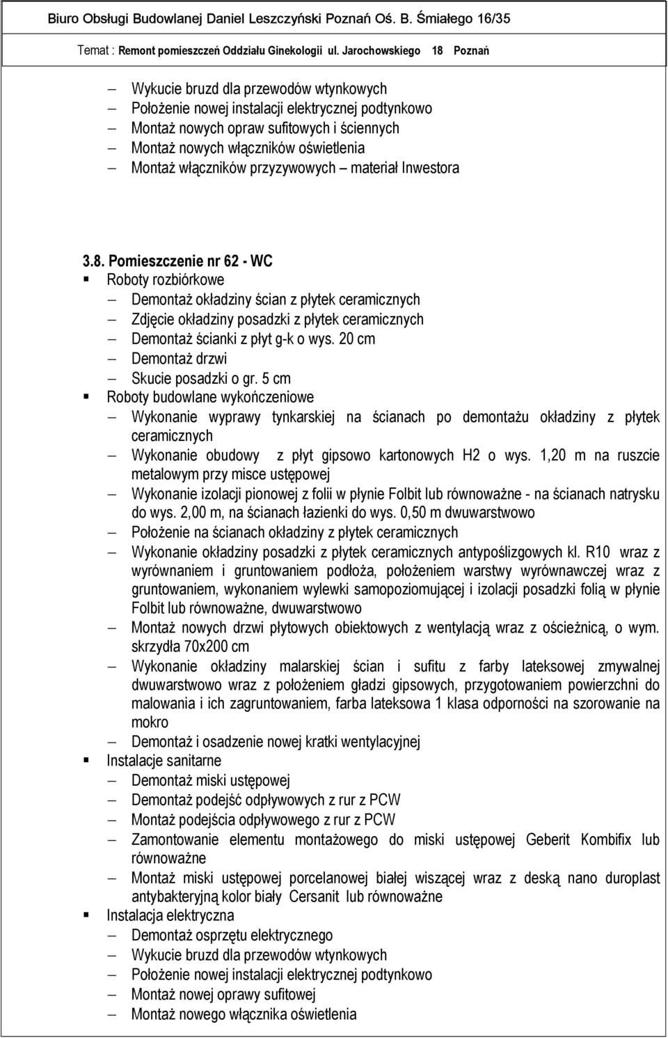 Pomieszczenie nr 62 - WC Roboty rozbiórkowe Demontaż okładziny ścian z płytek ceramicznych Zdjęcie okładziny posadzki z płytek ceramicznych Demontaż ścianki z płyt g-k o wys.