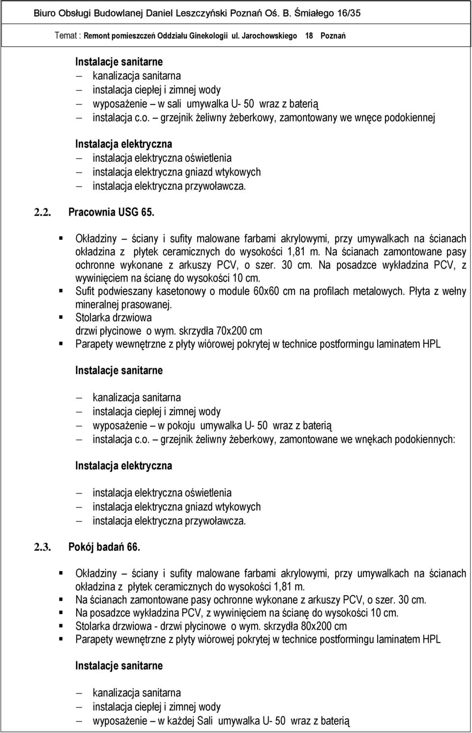 2.2. Pracownia USG 65. Okładziny ściany i sufity malowane farbami akrylowymi, przy umywalkach na ścianach okładzina z płytek ceramicznych do wysokości 1,81 m.