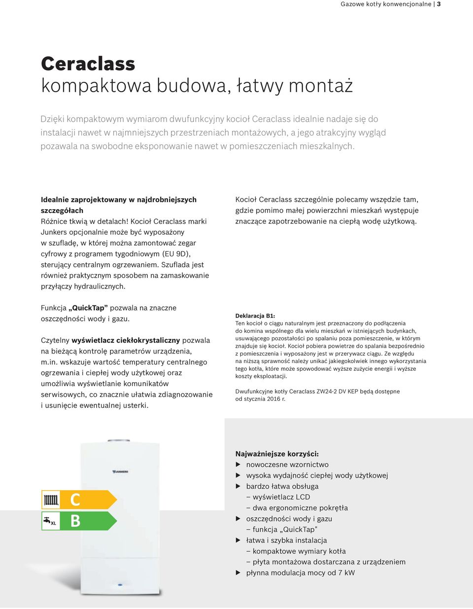 Kocioł eraclass marki Junkers opcjonalnie może być wyposażony w szufladę, w której można zamontować zegar cyfrowy z programem tygodniowym (EU 9D), sterujący centralnym ogrzewaniem.