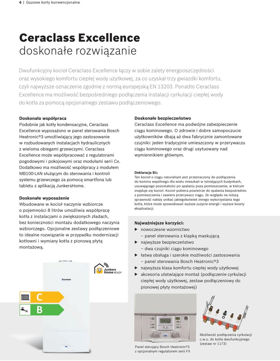 Ponadto eraclass Excellence ma możliwość bezpośredniego podłączenia instalacji cyrkulacji ciepłej wody do kotła za pomocą opcjonalnego zestawu podłączeniowego.