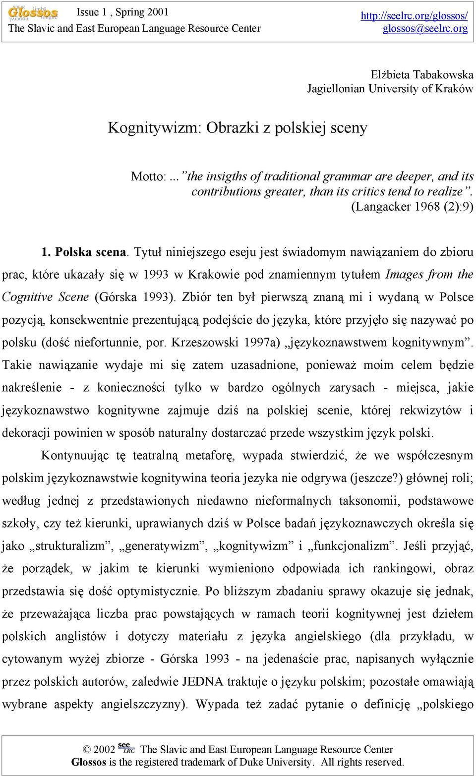 .. the insigths of traditional grammar are deeper, and its contributions greater, than its critics tend to realize. (Langacker 1968 (2):9) 1. Polska scena.