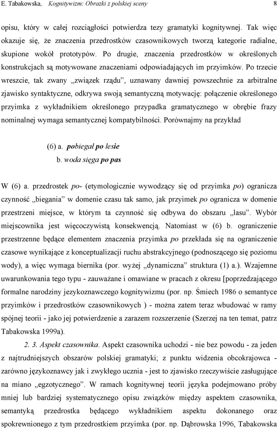 Po drugie, znaczenia przedrostków w określonych konstrukcjach są motywowane znaczeniami odpowiadających im przyimków.