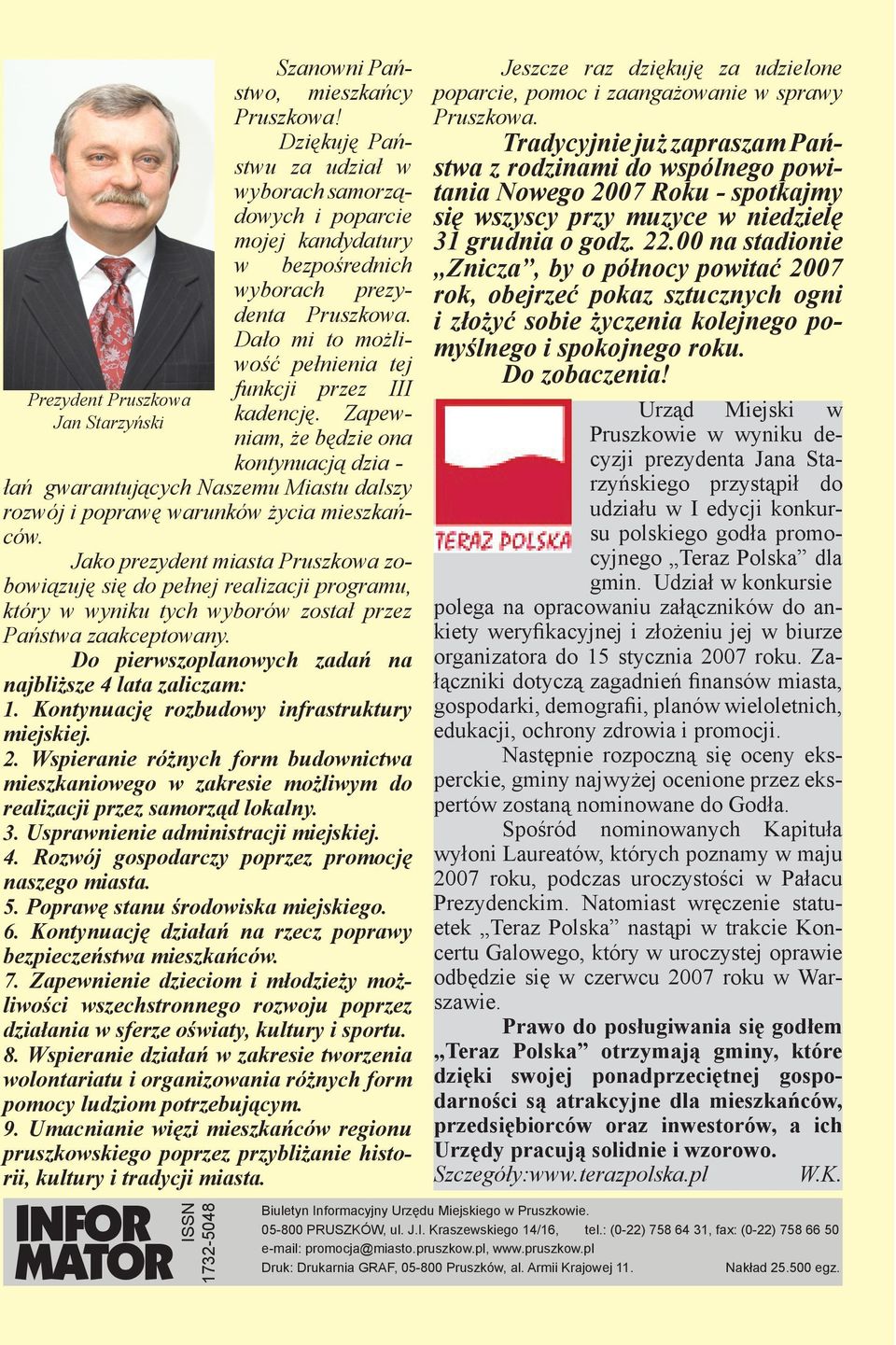 Zapewniam, że będzie ona kontynuacją dzia - łań gwarantujących Naszemu Miastu dalszy rozwój i poprawę warunków życia mieszkańców.