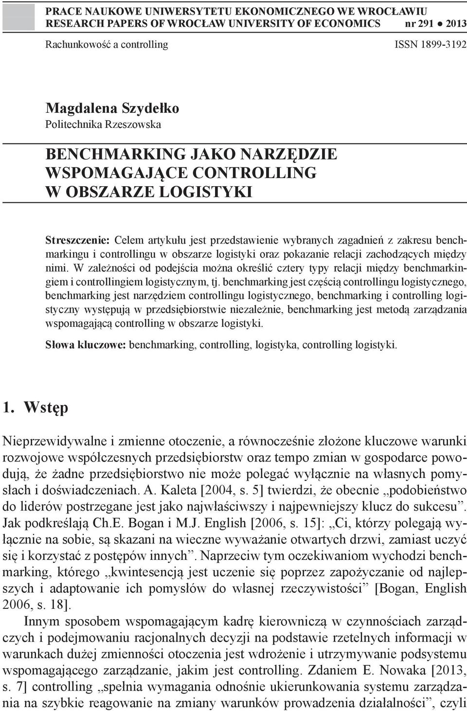 obszarze logistyki oraz pokazanie relacji zachodzących między nimi. W zależności od podejścia można określić cztery typy relacji między benchmarkingiem i controllingiem logistycznym, tj.