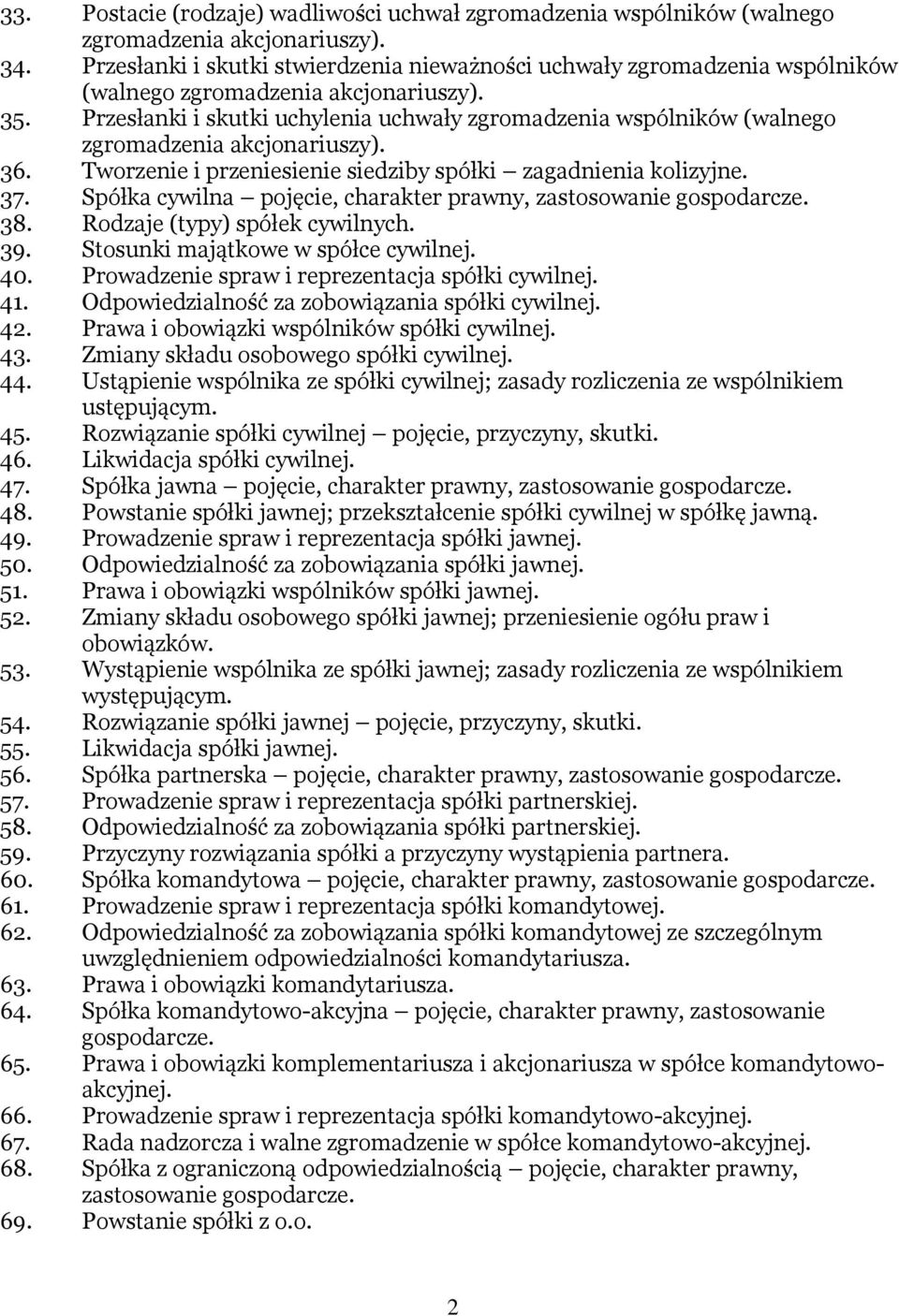 Przesłanki i skutki uchylenia uchwały zgromadzenia wspólników (walnego zgromadzenia akcjonariuszy). 36. Tworzenie i przeniesienie siedziby spółki zagadnienia kolizyjne. 37.