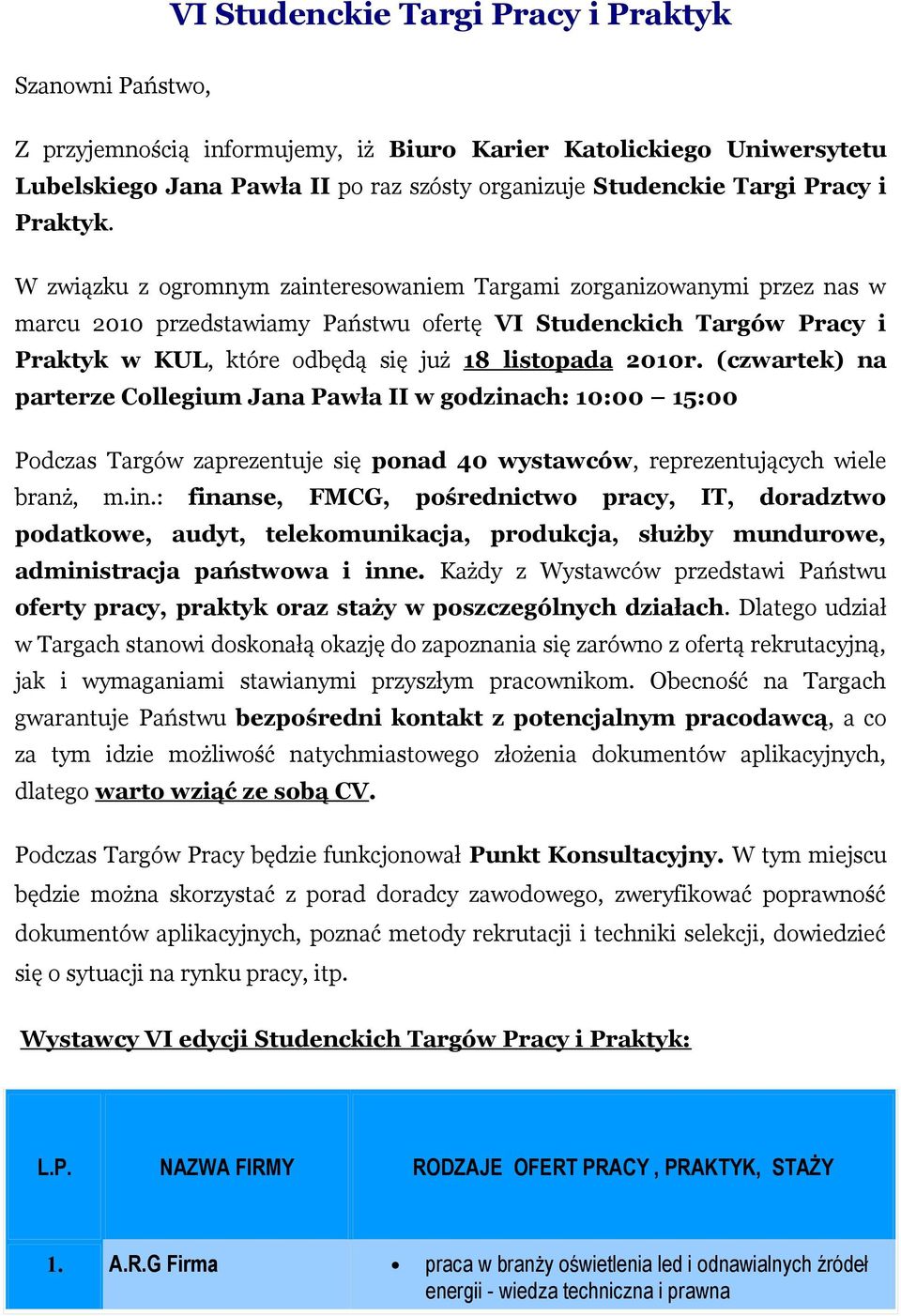 W związku z ogromnym zainteresowaniem Targami zorganizowanymi przez nas w marcu 2010 przedstawiamy Państwu ofertę VI Studenckich Targów Pracy i Praktyk w KUL, które odbędą się już 18 listopada 2010r.