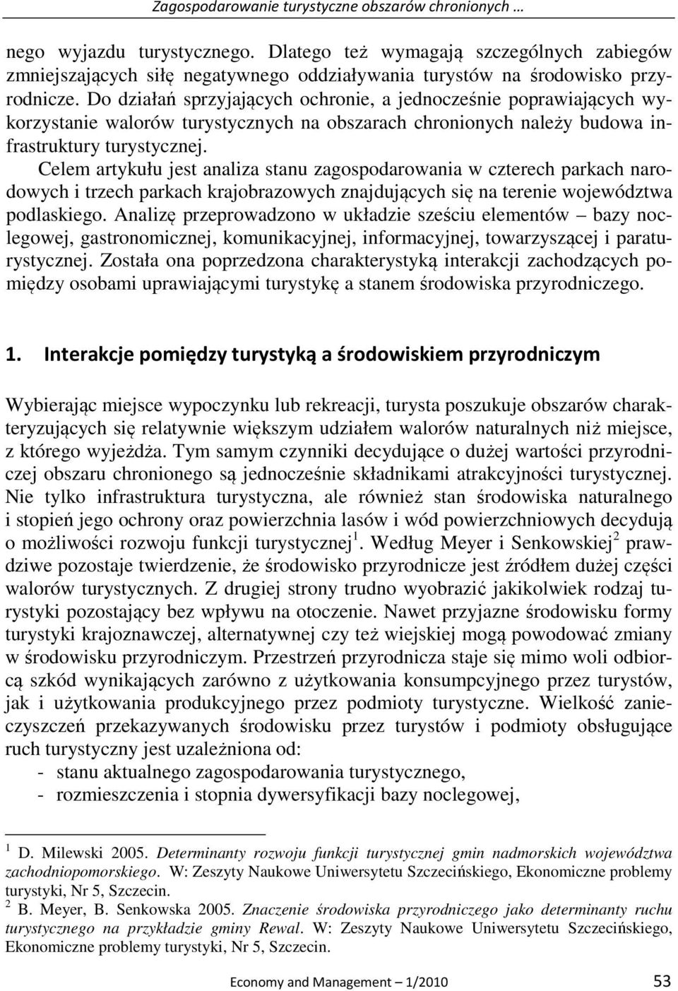 Do działań sprzyjających ochronie, a jednocześnie poprawiających wykorzystanie walorów turystycznych na obszarach chronionych należy budowa infrastruktury turystycznej.