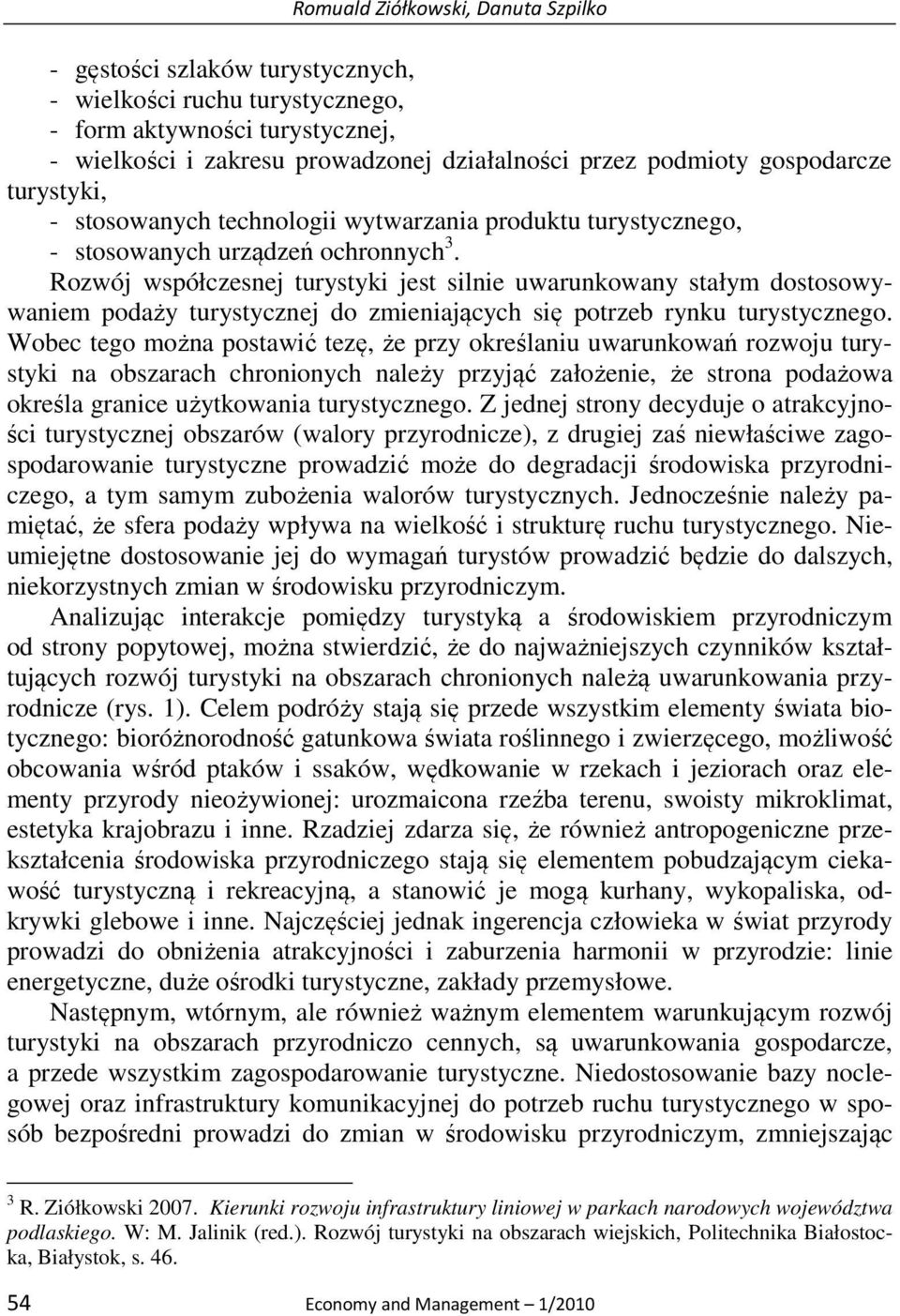 Rozwój współczesnej turystyki jest silnie uwarunkowany stałym dostosowywaniem podaży turystycznej do zmieniających się potrzeb rynku turystycznego.