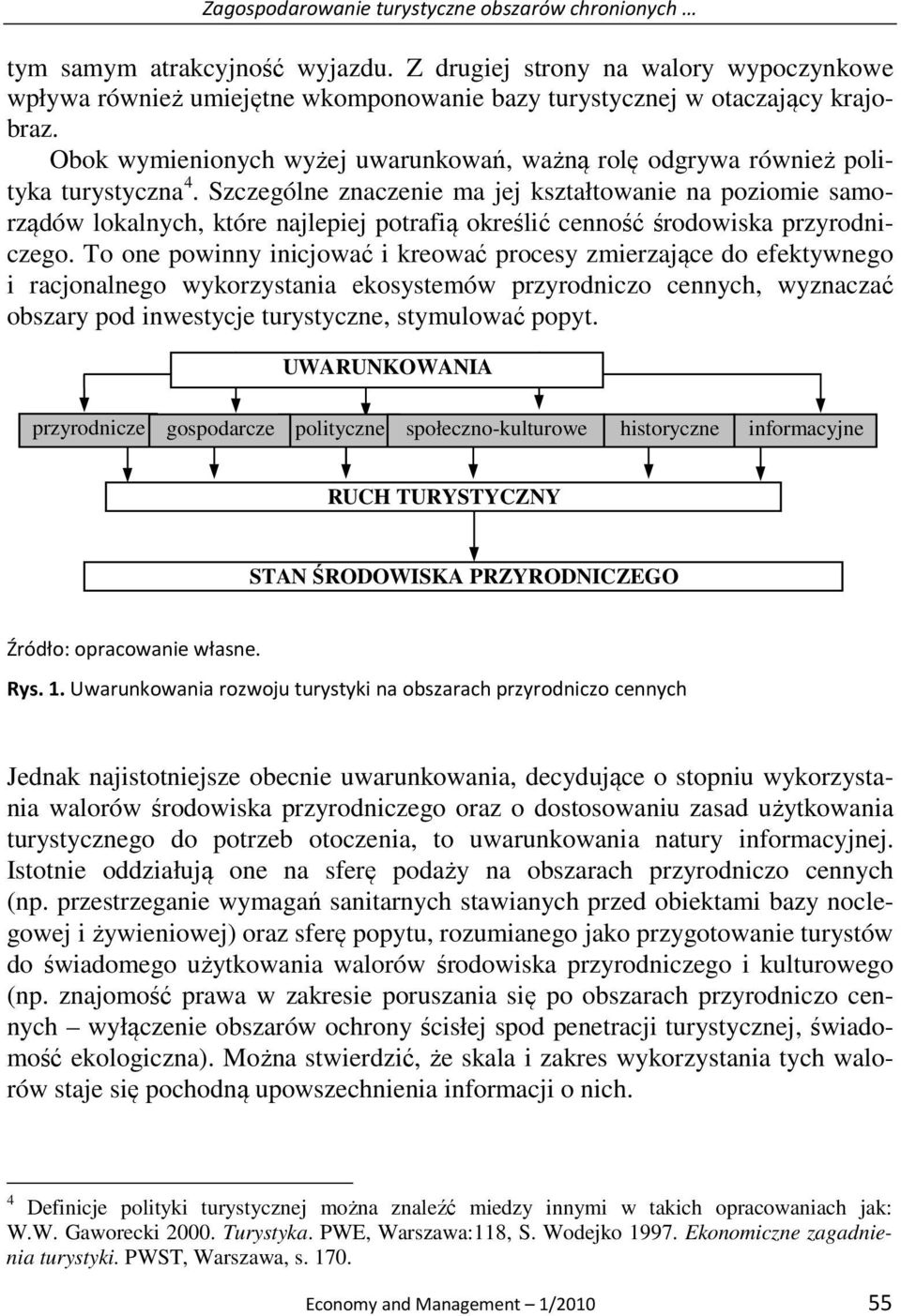 Obok wymienionych wyżej uwarunkowań, ważną rolę odgrywa również polityka turystyczna 4.