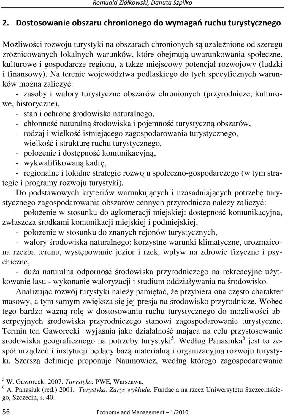 uwarunkowania społeczne, kulturowe i gospodarcze regionu, a także miejscowy potencjał rozwojowy (ludzki i finansowy).