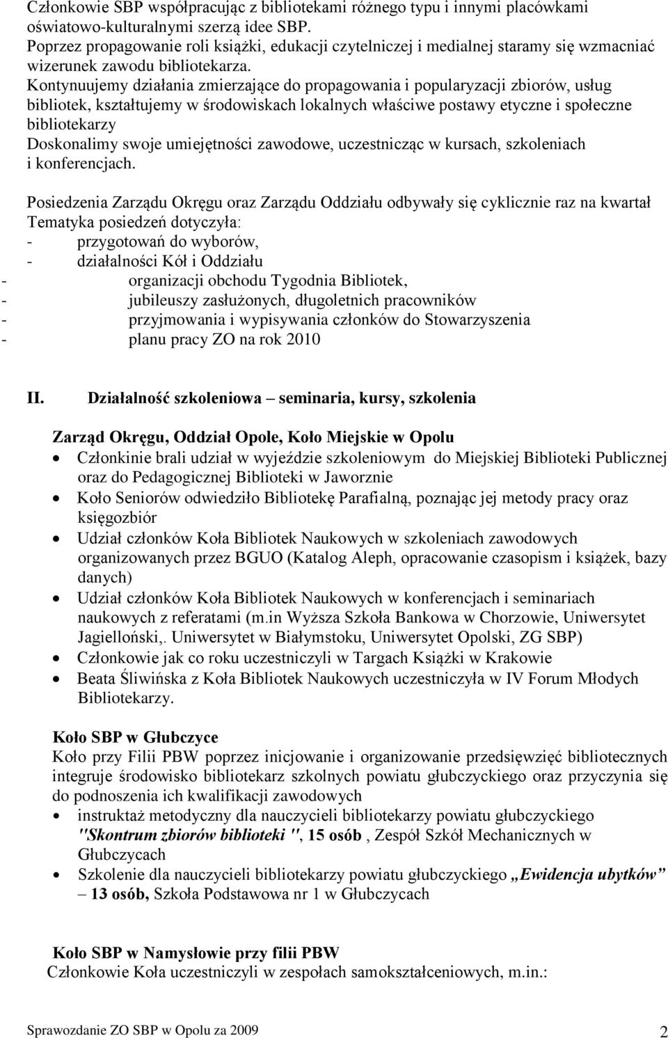 Kontynuujemy działania zmierzające do propagowania i popularyzacji zbiorów, usług bibliotek, kształtujemy w środowiskach lokalnych właściwe postawy etyczne i społeczne bibliotekarzy Doskonalimy swoje